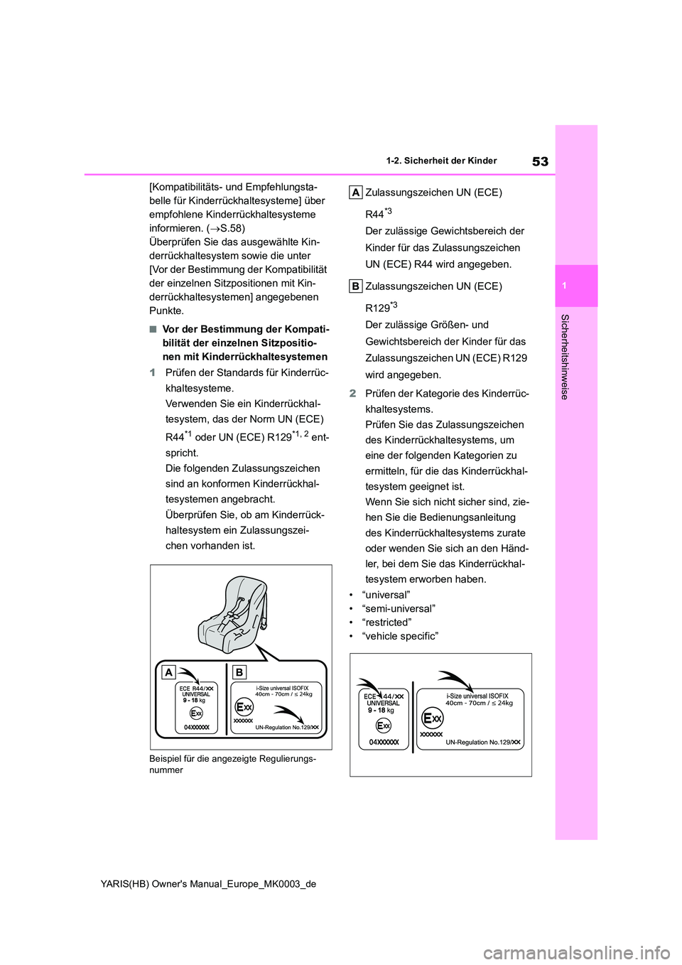 TOYOTA YARIS HATCHBACK 2020  Betriebsanleitungen (in German) 53
1
YARIS(HB) Owners Manual_Europe_MK0003_de
1-2. Sicherheit der Kinder
Sicherheitshinweise
[Kompatibilitäts- und Empfehlungsta- 
belle für Kinderrückhaltesysteme] über 
empfohlene Kinderrückha