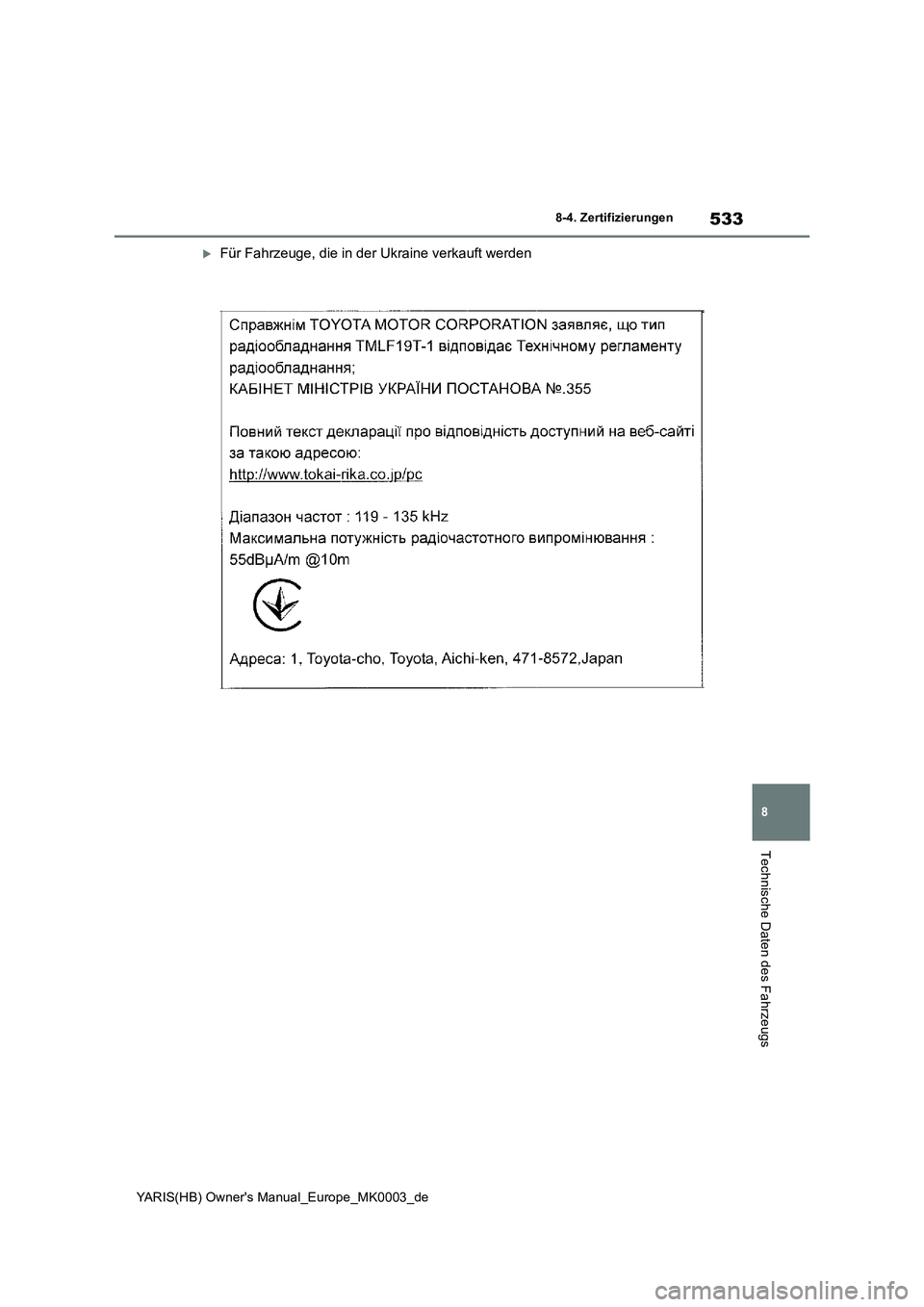 TOYOTA YARIS HATCHBACK 2020  Betriebsanleitungen (in German) 533
8
YARIS(HB) Owners Manual_Europe_MK0003_de
8-4. Zertifizierungen
Technische Daten des Fahrzeugs
Für Fahrzeuge, die in der Ukraine verkauft werden 