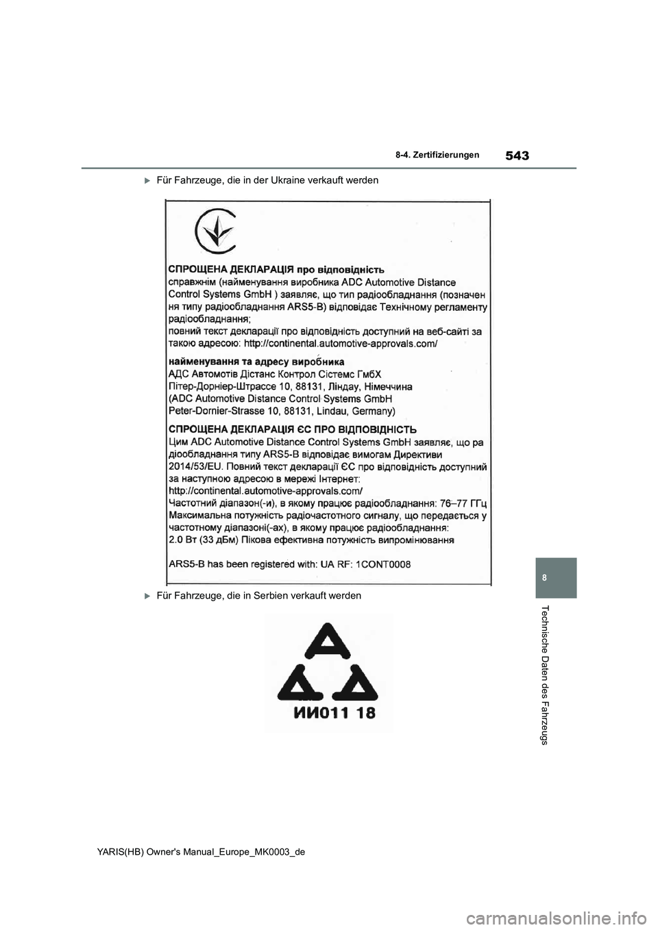 TOYOTA YARIS HATCHBACK 2020  Betriebsanleitungen (in German) 543
8
YARIS(HB) Owners Manual_Europe_MK0003_de
8-4. Zertifizierungen
Technische Daten des Fahrzeugs
Für Fahrzeuge, die in der Ukraine verkauft werden
Für Fahrzeuge, die in Serbien verkauft we