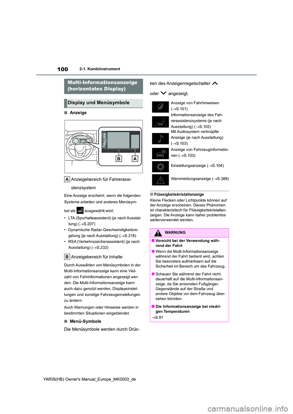 TOYOTA YARIS HATCHBACK 2020  Betriebsanleitungen (in German) 100
YARIS(HB) Owners Manual_Europe_MK0003_de
2-1. Kombiinstrument
■Anzeige 
Anzeigebereich für Fahrerassi- 
stenzsystem
Eine Anzeige erscheint, wenn die folgenden  
Systeme arbeiten und anderes Me