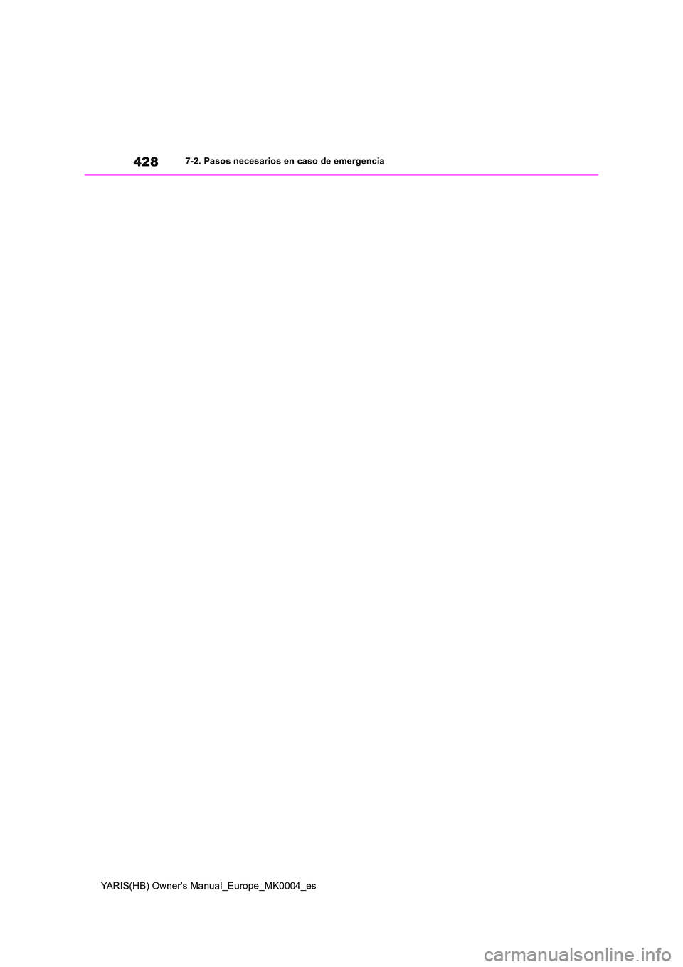 TOYOTA YARIS HATCHBACK 2020 Manual del propietario (in Spanish) 428
YARIS(HB) Owners Manual_Europe_MK0004_es
7-2. Pasos necesarios en caso de emergencia TOYOTA YARIS HATCHBACK 2020 Manual del propietario (in Spanish) 428
YARIS(HB) Owners Manual_Europe_MK0004_es
7-2. Pasos necesarios en caso de emergencia