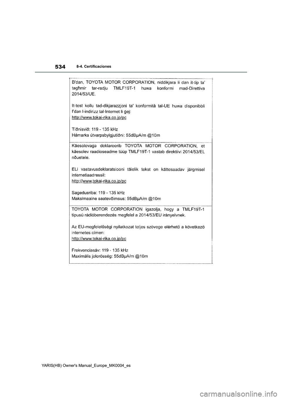 TOYOTA YARIS HATCHBACK 2020 Manual del propietario (in Spanish) 534
YARIS(HB) Owners Manual_Europe_MK0004_es
8-4. Certificaciones TOYOTA YARIS HATCHBACK 2020 Manual del propietario (in Spanish) 534
YARIS(HB) Owners Manual_Europe_MK0004_es
8-4. Certificaciones