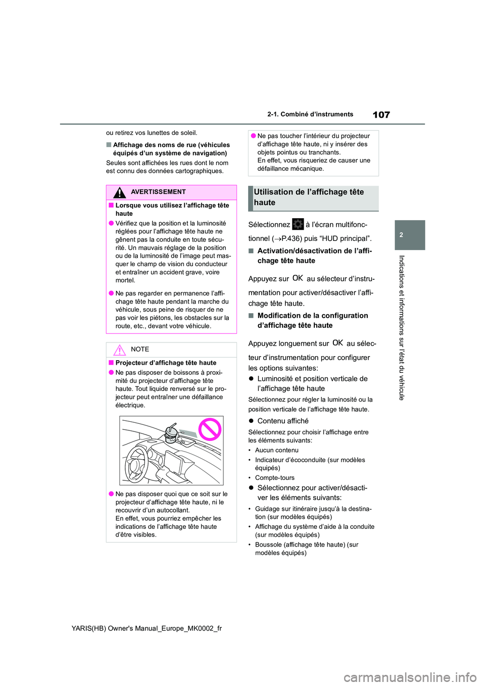 TOYOTA YARIS HATCHBACK 2020 Manuel du propriétaire (in French) 107
2
YARIS(HB) Owners Manual_Europe_MK0002_fr
2-1. Combiné d’instruments
Indications et informations sur l’état du véhicule
ou retirez vos lunettes de soleil.
■Affichage des noms de rue (v TOYOTA YARIS HATCHBACK 2020 Manuel du propriétaire (in French) 107
2
YARIS(HB) Owners Manual_Europe_MK0002_fr
2-1. Combiné d’instruments
Indications et informations sur l’état du véhicule
ou retirez vos lunettes de soleil.
■Affichage des noms de rue (v