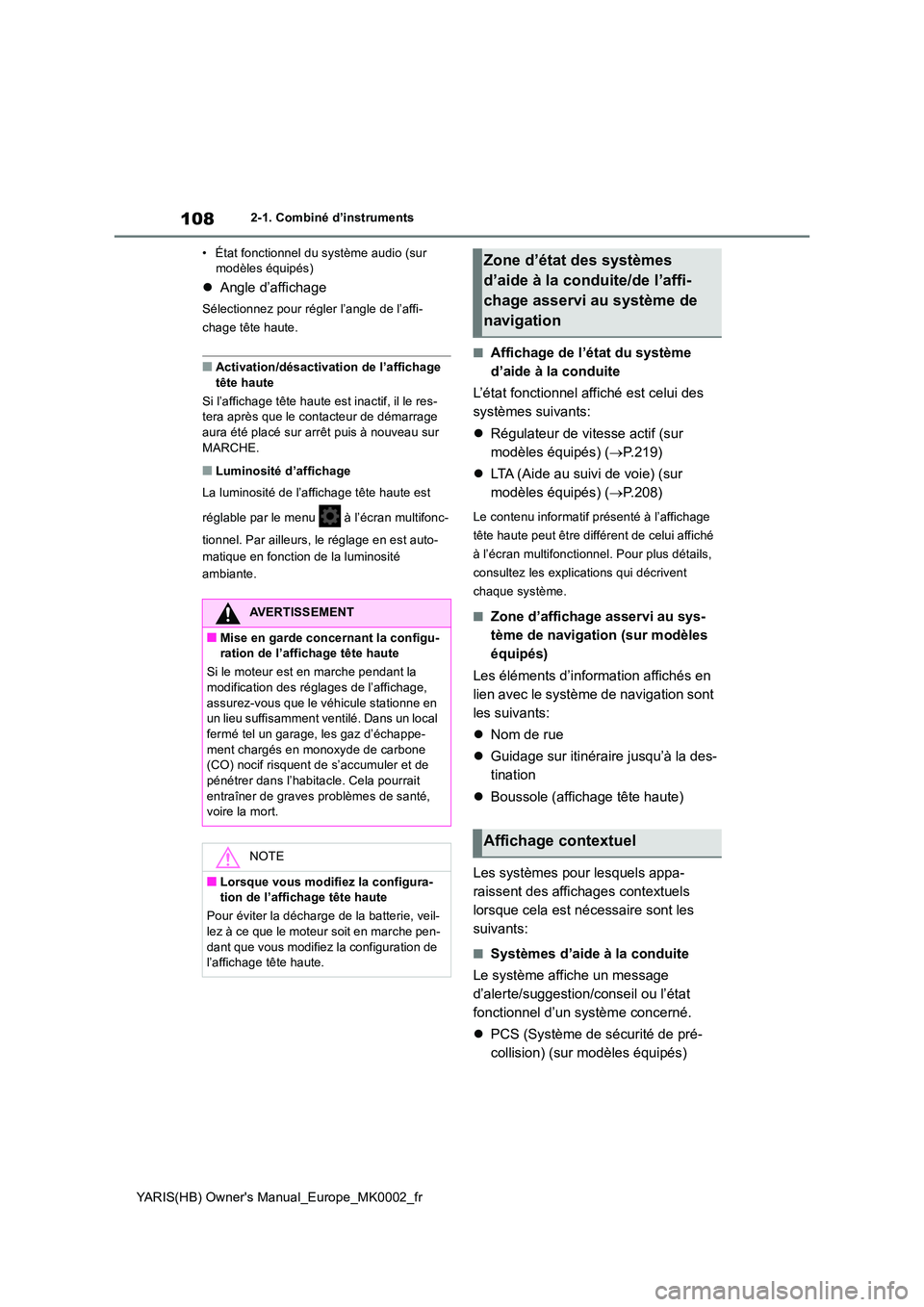TOYOTA YARIS HATCHBACK 2020  Manuel du propriétaire (in French) 108
YARIS(HB) Owners Manual_Europe_MK0002_fr
2-1. Combiné d’instruments 
• État fonctionnel du système audio (sur  modèles équipés)
�z Angle d’affichage
Sélectionnez pour régler l’ang