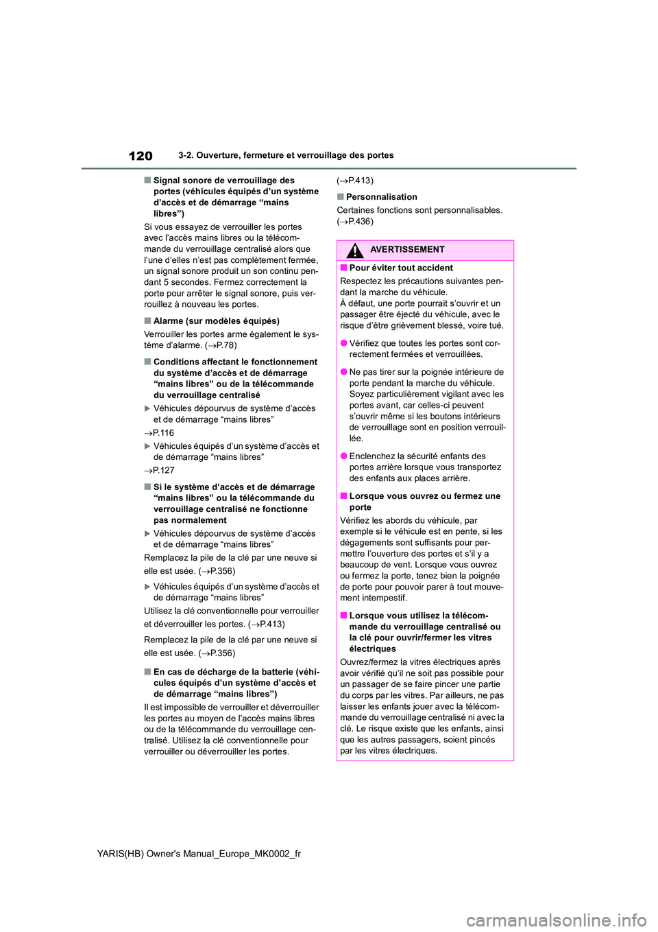 TOYOTA YARIS HATCHBACK 2020 Manuel du propriétaire (in French) 120
YARIS(HB) Owners Manual_Europe_MK0002_fr
3-2. Ouverture, fermeture et verrouillage des portes
■Signal sonore de verrouillage des portes (véhicules équipés d’un système d’accès et de d TOYOTA YARIS HATCHBACK 2020 Manuel du propriétaire (in French) 120
YARIS(HB) Owners Manual_Europe_MK0002_fr
3-2. Ouverture, fermeture et verrouillage des portes
■Signal sonore de verrouillage des portes (véhicules équipés d’un système d’accès et de d