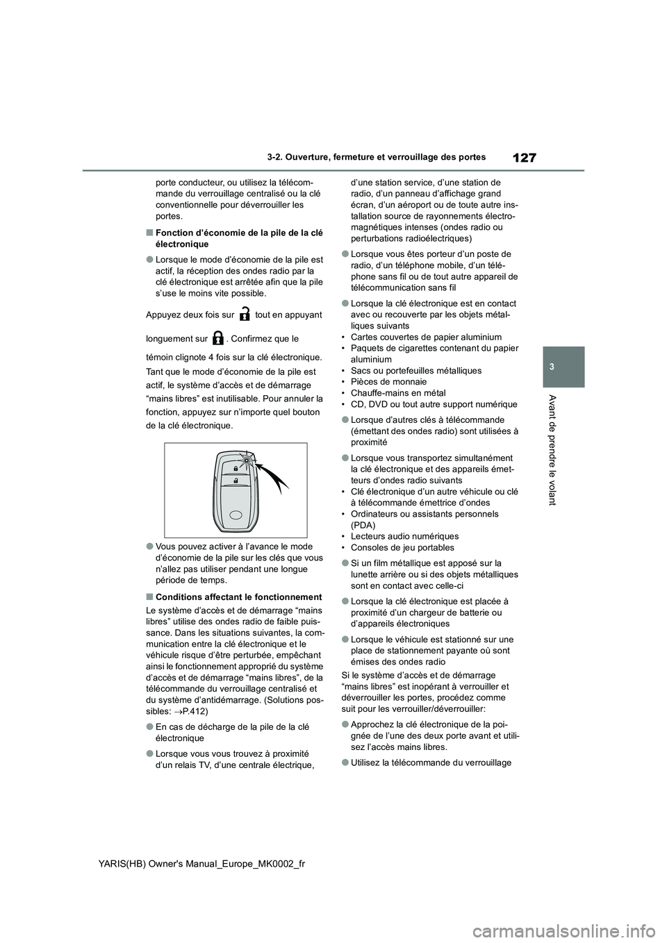 TOYOTA YARIS HATCHBACK 2020 Manuel du propriétaire (in French) 127
3
YARIS(HB) Owners Manual_Europe_MK0002_fr
3-2. Ouverture, fermeture et verrouillage des portes
Avant de prendre le volant
porte conducteur, ou utilisez la télécom-
mande du verrouillage centra TOYOTA YARIS HATCHBACK 2020 Manuel du propriétaire (in French) 127
3
YARIS(HB) Owners Manual_Europe_MK0002_fr
3-2. Ouverture, fermeture et verrouillage des portes
Avant de prendre le volant
porte conducteur, ou utilisez la télécom-
mande du verrouillage centra