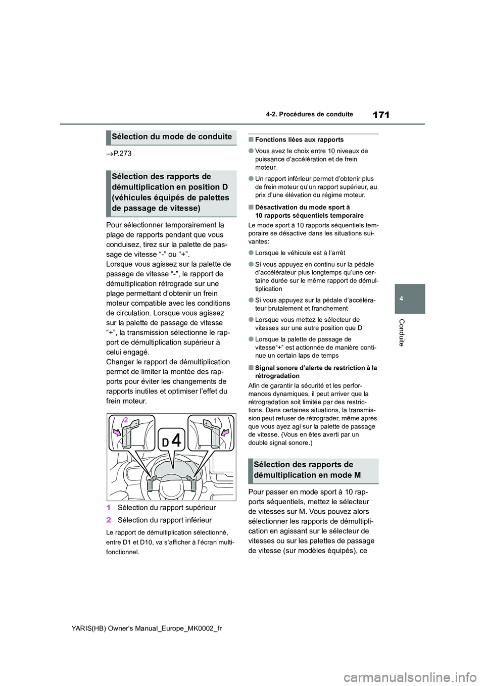 TOYOTA YARIS HATCHBACK 2020 Manuel du propriétaire (in French) 171
4
YARIS(HB) Owners Manual_Europe_MK0002_fr
4-2. Procédures de conduite
Conduite
→P. 2 7 3
Pour sélectionner temporairement la
plage de rapports pendant que vous
conduisez, tirez sur la pa TOYOTA YARIS HATCHBACK 2020 Manuel du propriétaire (in French) 171
4
YARIS(HB) Owners Manual_Europe_MK0002_fr
4-2. Procédures de conduite
Conduite
→P. 2 7 3
Pour sélectionner temporairement la
plage de rapports pendant que vous
conduisez, tirez sur la pa