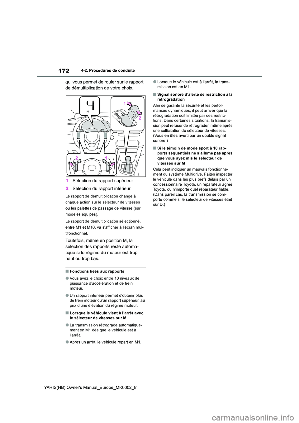 TOYOTA YARIS HATCHBACK 2020 Manuel du propriétaire (in French) 172
YARIS(HB) Owners Manual_Europe_MK0002_fr
4-2. Procédures de conduite
qui vous permet de rouler sur le rapport
de démultiplication de votre choix.
1 Sélection du rapport supérieur
2 Sélec TOYOTA YARIS HATCHBACK 2020 Manuel du propriétaire (in French) 172
YARIS(HB) Owners Manual_Europe_MK0002_fr
4-2. Procédures de conduite
qui vous permet de rouler sur le rapport
de démultiplication de votre choix.
1 Sélection du rapport supérieur
2 Sélec