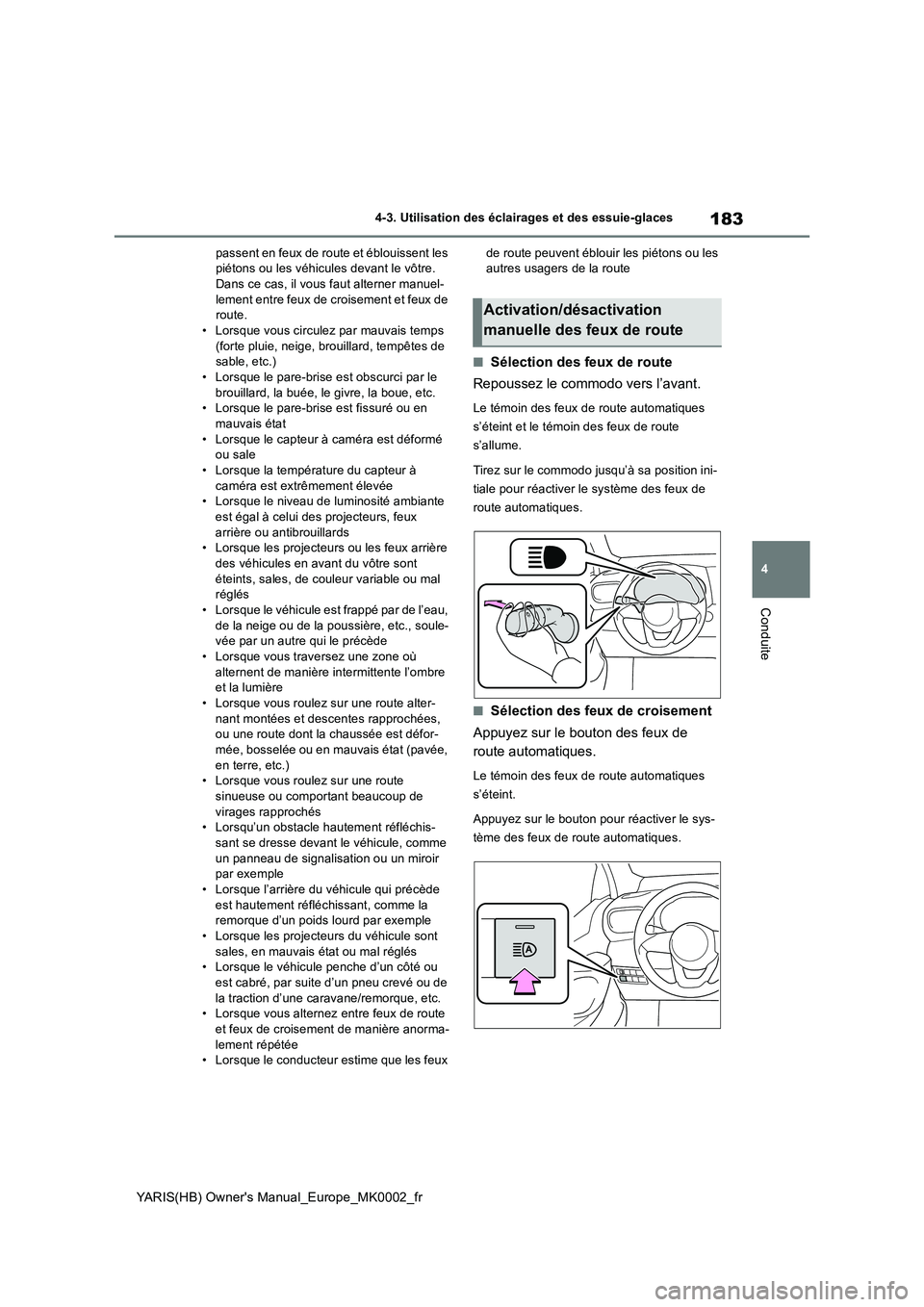TOYOTA YARIS HATCHBACK 2020 Manuel du propriétaire (in French) 183
4
YARIS(HB) Owners Manual_Europe_MK0002_fr
4-3. Utilisation des éclairages et des essuie-glaces
Conduite
passent en feux de route et éblouissent les piétons ou les véhicules devant le vôtre TOYOTA YARIS HATCHBACK 2020 Manuel du propriétaire (in French) 183
4
YARIS(HB) Owners Manual_Europe_MK0002_fr
4-3. Utilisation des éclairages et des essuie-glaces
Conduite
passent en feux de route et éblouissent les piétons ou les véhicules devant le vôtre