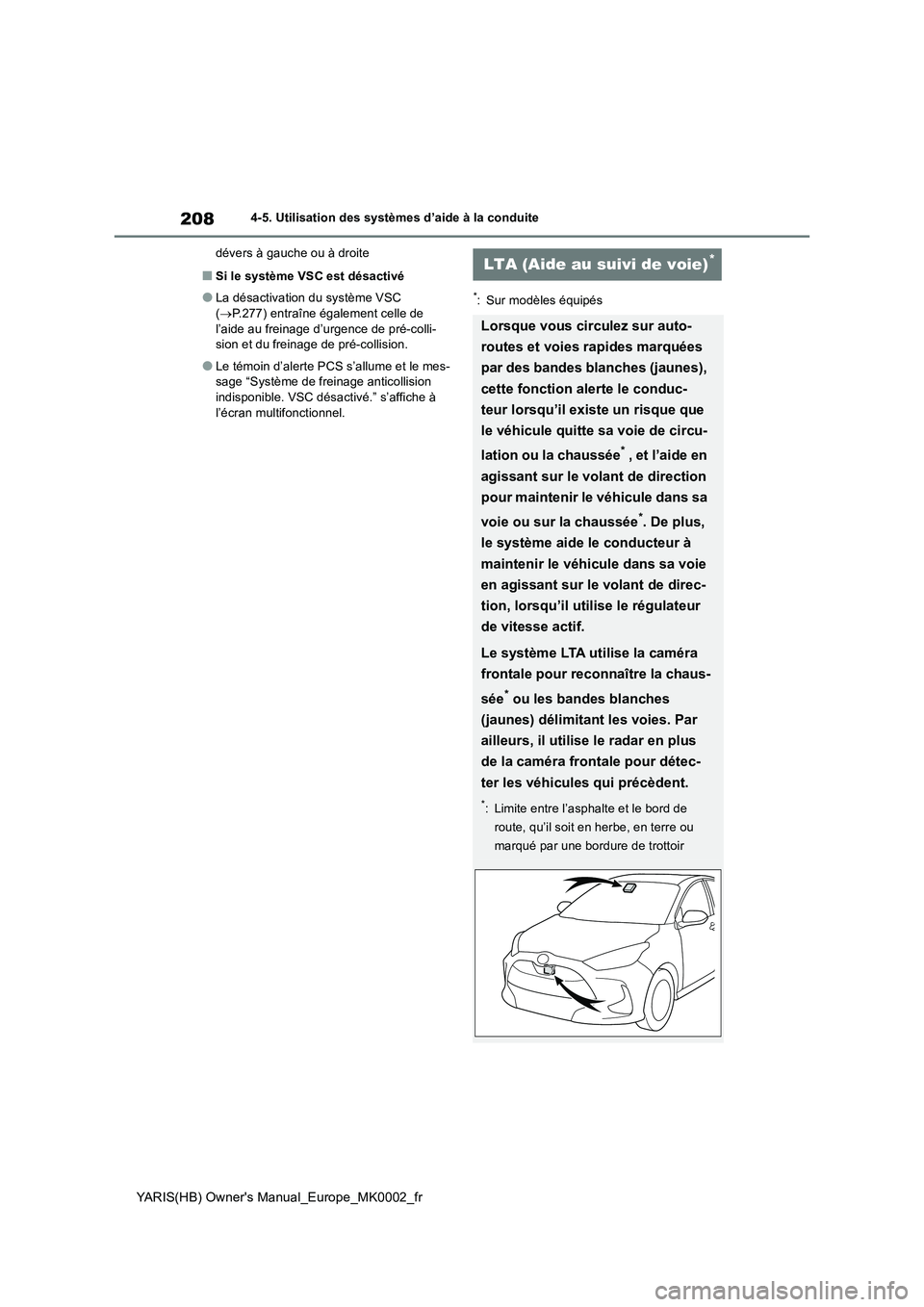 TOYOTA YARIS HATCHBACK 2020 Manuel du propriétaire (in French) 208
YARIS(HB) Owners Manual_Europe_MK0002_fr
4-5. Utilisation des systèmes d’aide à la conduite
dévers à gauche ou à droite
■Si le système VSC est désactivé
●La désactivation du systè TOYOTA YARIS HATCHBACK 2020 Manuel du propriétaire (in French) 208
YARIS(HB) Owners Manual_Europe_MK0002_fr
4-5. Utilisation des systèmes d’aide à la conduite
dévers à gauche ou à droite
■Si le système VSC est désactivé
●La désactivation du systè