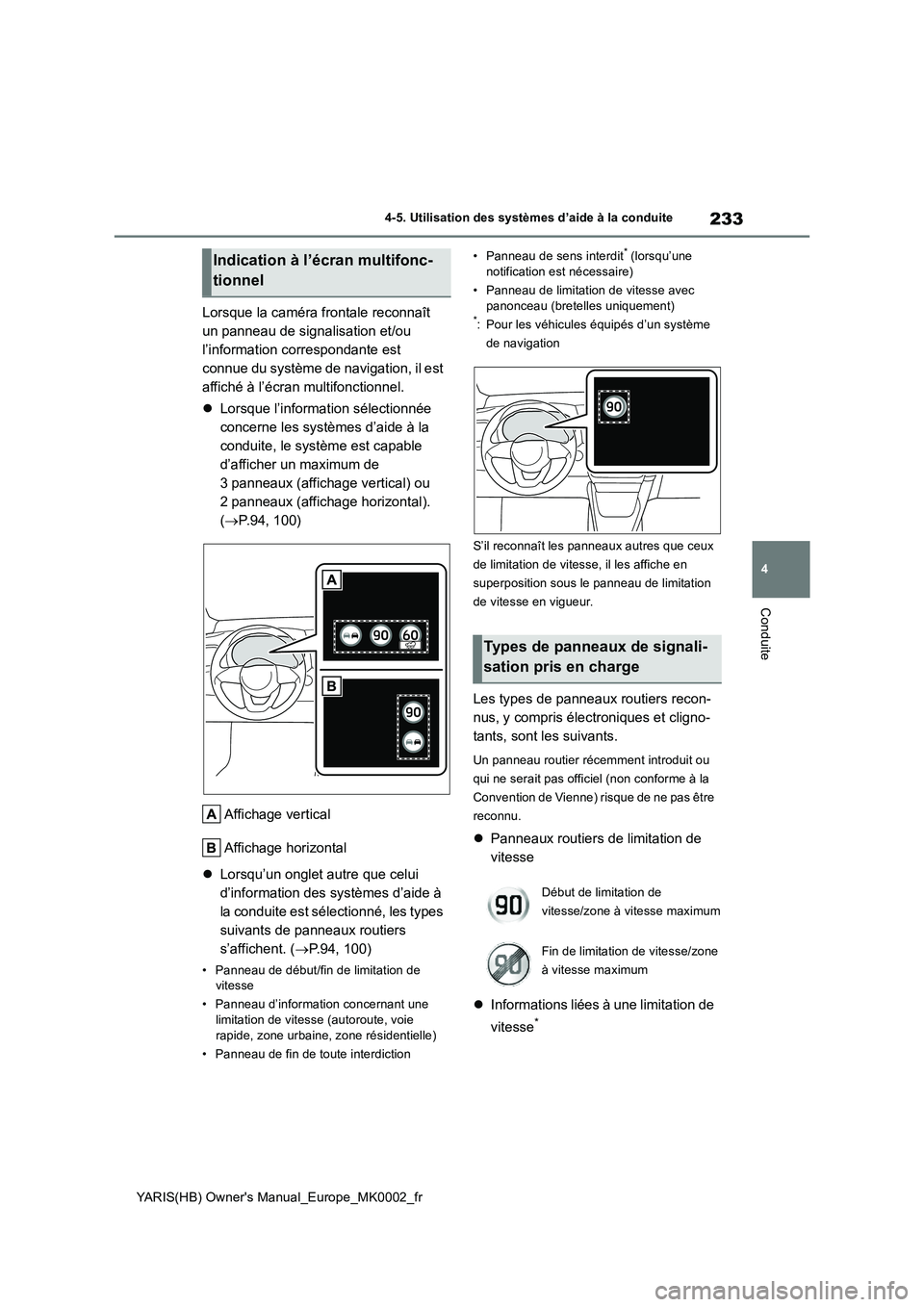 TOYOTA YARIS HATCHBACK 2020  Manuel du propriétaire (in French) 233
4
YARIS(HB) Owners Manual_Europe_MK0002_fr
4-5. Utilisation des systèmes d’aide à la conduite
Conduite
Lorsque la caméra frontale reconnaît 
un panneau de signalisation et/ou 
l’informati