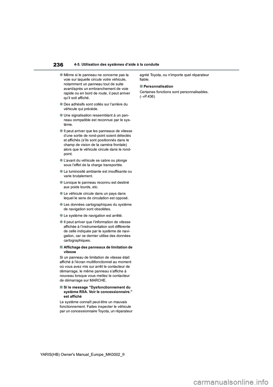 TOYOTA YARIS HATCHBACK 2020  Manuel du propriétaire (in French) 236
YARIS(HB) Owners Manual_Europe_MK0002_fr
4-5. Utilisation des systèmes d’aide à la conduite
●Même si le panneau ne concerne pas la 
voie sur laquelle circule votre véhicule, 
notamment un