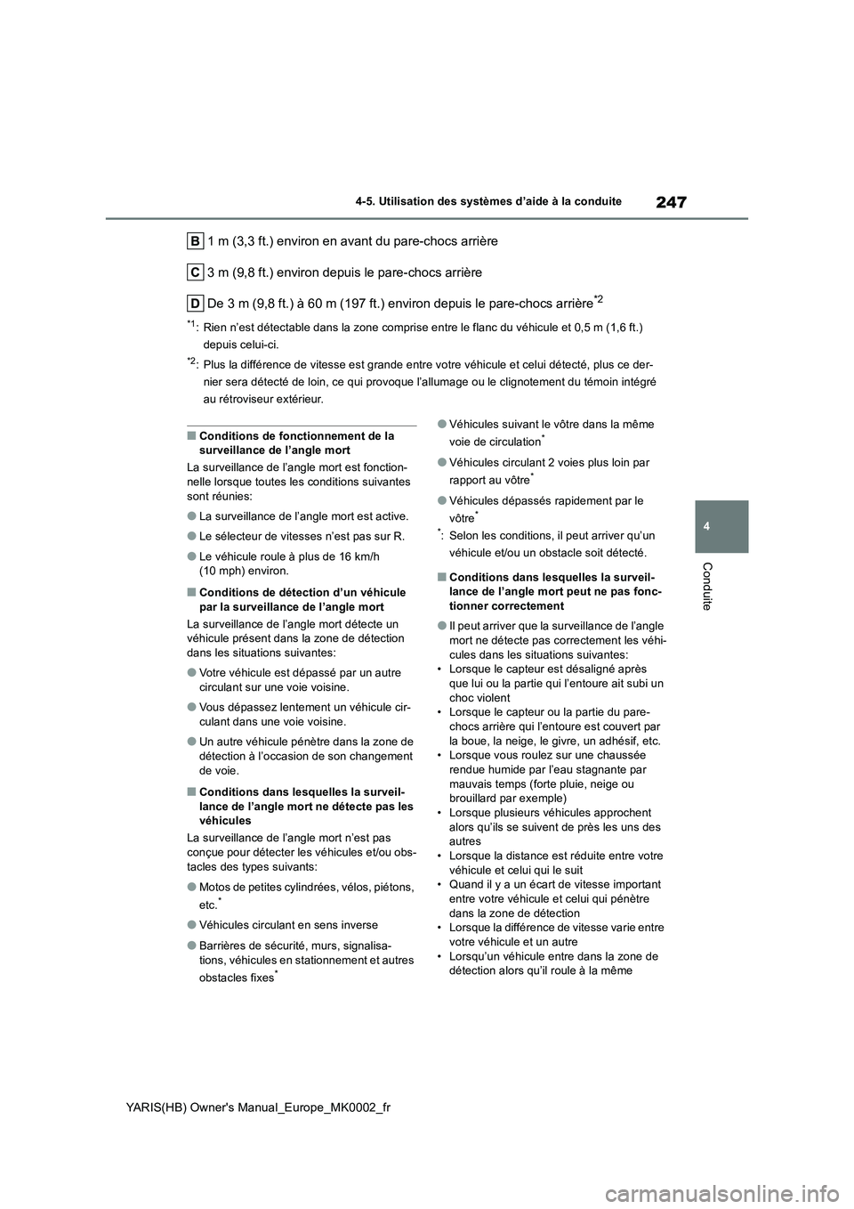 TOYOTA YARIS HATCHBACK 2020 Manuel du propriétaire (in French) 247
4
YARIS(HB) Owners Manual_Europe_MK0002_fr
4-5. Utilisation des systèmes d’aide à la conduite
Conduite
1 m (3,3 ft.) environ en avant du pare-chocs arrière
3 m (9,8 ft.) environ depuis le pa TOYOTA YARIS HATCHBACK 2020 Manuel du propriétaire (in French) 247
4
YARIS(HB) Owners Manual_Europe_MK0002_fr
4-5. Utilisation des systèmes d’aide à la conduite
Conduite
1 m (3,3 ft.) environ en avant du pare-chocs arrière
3 m (9,8 ft.) environ depuis le pa