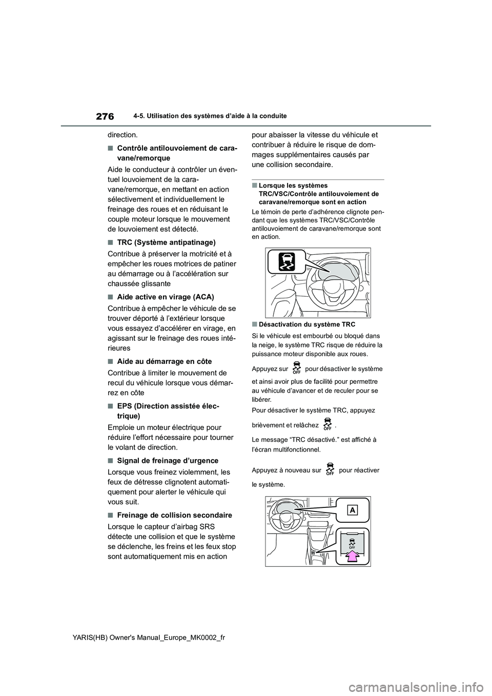 TOYOTA YARIS HATCHBACK 2020 Manuel du propriétaire (in French) 276
YARIS(HB) Owners Manual_Europe_MK0002_fr
4-5. Utilisation des systèmes d’aide à la conduite
direction.
■Contrôle antilouvoiement de cara-
vane/remorque
Aide le conducteur à contrôler un TOYOTA YARIS HATCHBACK 2020 Manuel du propriétaire (in French) 276
YARIS(HB) Owners Manual_Europe_MK0002_fr
4-5. Utilisation des systèmes d’aide à la conduite
direction.
■Contrôle antilouvoiement de cara-
vane/remorque
Aide le conducteur à contrôler un