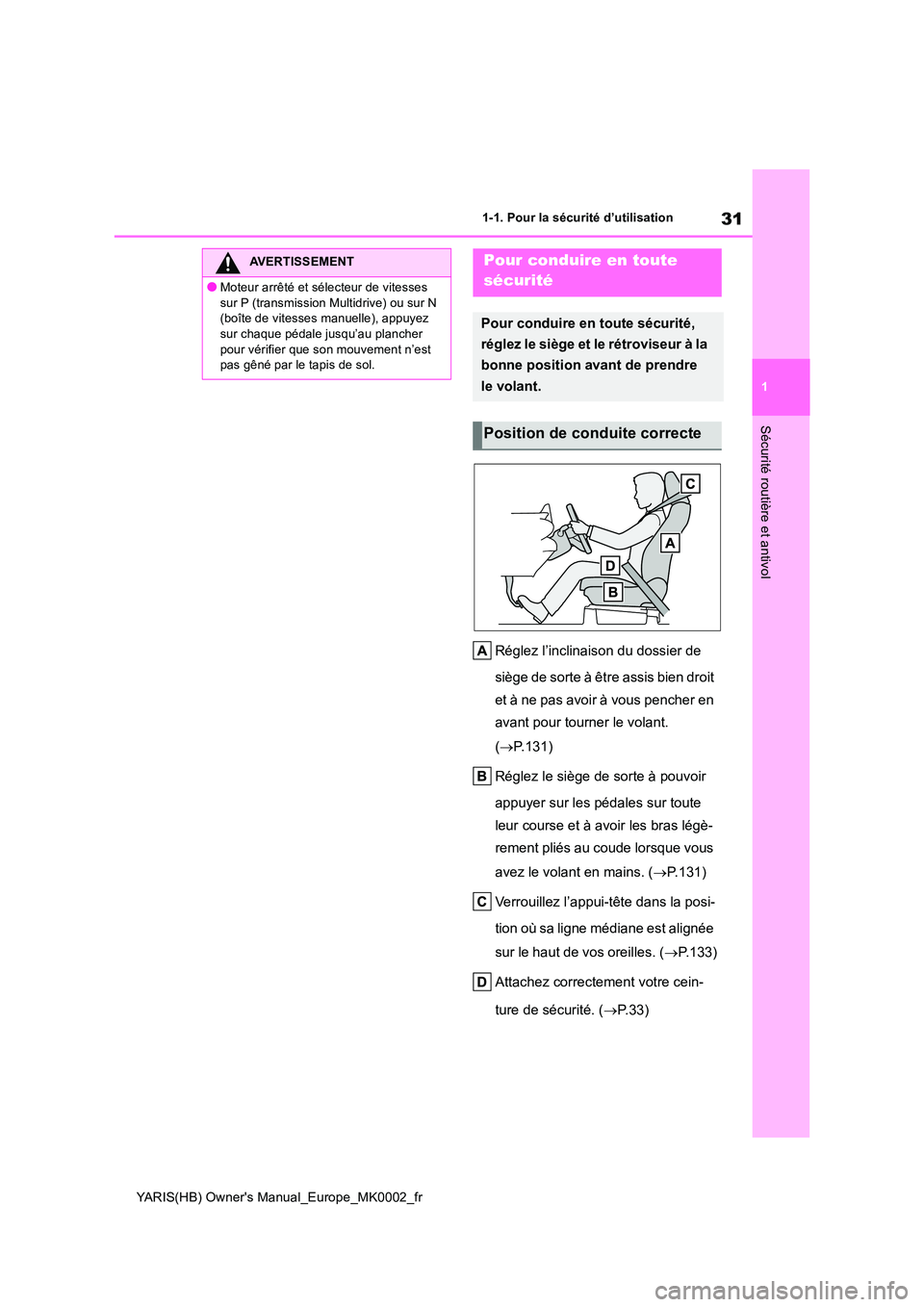 TOYOTA YARIS HATCHBACK 2020 Manuel du propriétaire (in French) 31
1
YARIS(HB) Owners Manual_Europe_MK0002_fr
1-1. Pour la sécurité d’utilisation
Sécurité routière et antivol
Réglez l’inclinaison du dossier de
siège de sorte à être assis bien droit TOYOTA YARIS HATCHBACK 2020 Manuel du propriétaire (in French) 31
1
YARIS(HB) Owners Manual_Europe_MK0002_fr
1-1. Pour la sécurité d’utilisation
Sécurité routière et antivol
Réglez l’inclinaison du dossier de
siège de sorte à être assis bien droit