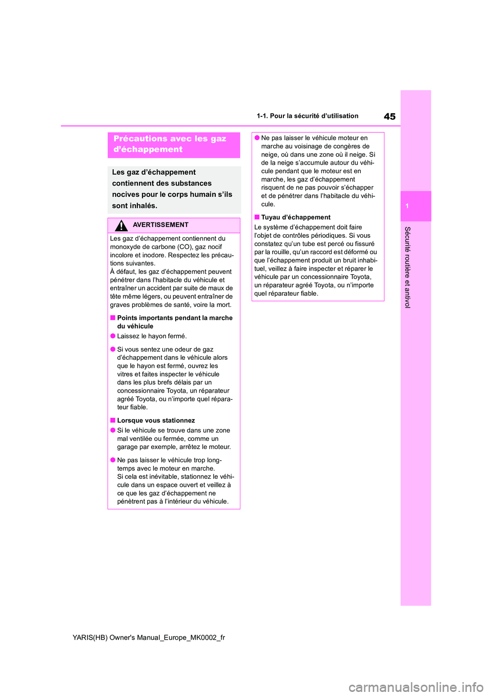 TOYOTA YARIS HATCHBACK 2020 Manuel du propriétaire (in French) 45
1
YARIS(HB) Owners Manual_Europe_MK0002_fr
1-1. Pour la sécurité d’utilisation
Sécurité routière et antivol
Précautions avec les gaz
d’échappement
Les gaz d’échappement
contienne TOYOTA YARIS HATCHBACK 2020 Manuel du propriétaire (in French) 45
1
YARIS(HB) Owners Manual_Europe_MK0002_fr
1-1. Pour la sécurité d’utilisation
Sécurité routière et antivol
Précautions avec les gaz
d’échappement
Les gaz d’échappement
contienne