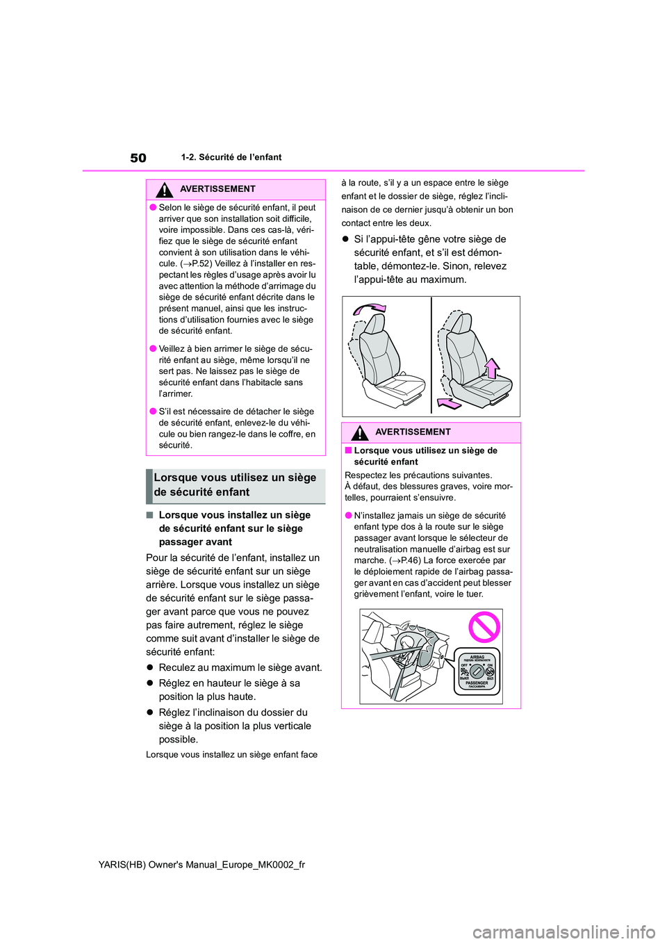 TOYOTA YARIS HATCHBACK 2020 Manuel du propriétaire (in French) 50
YARIS(HB) Owners Manual_Europe_MK0002_fr
1-2. Sécurité de l’enfant
■Lorsque vous installez un siège
de sécurité enfant sur le siège
passager avant
Pour la sécurité de l’enfant, i TOYOTA YARIS HATCHBACK 2020 Manuel du propriétaire (in French) 50
YARIS(HB) Owners Manual_Europe_MK0002_fr
1-2. Sécurité de l’enfant
■Lorsque vous installez un siège
de sécurité enfant sur le siège
passager avant
Pour la sécurité de l’enfant, i