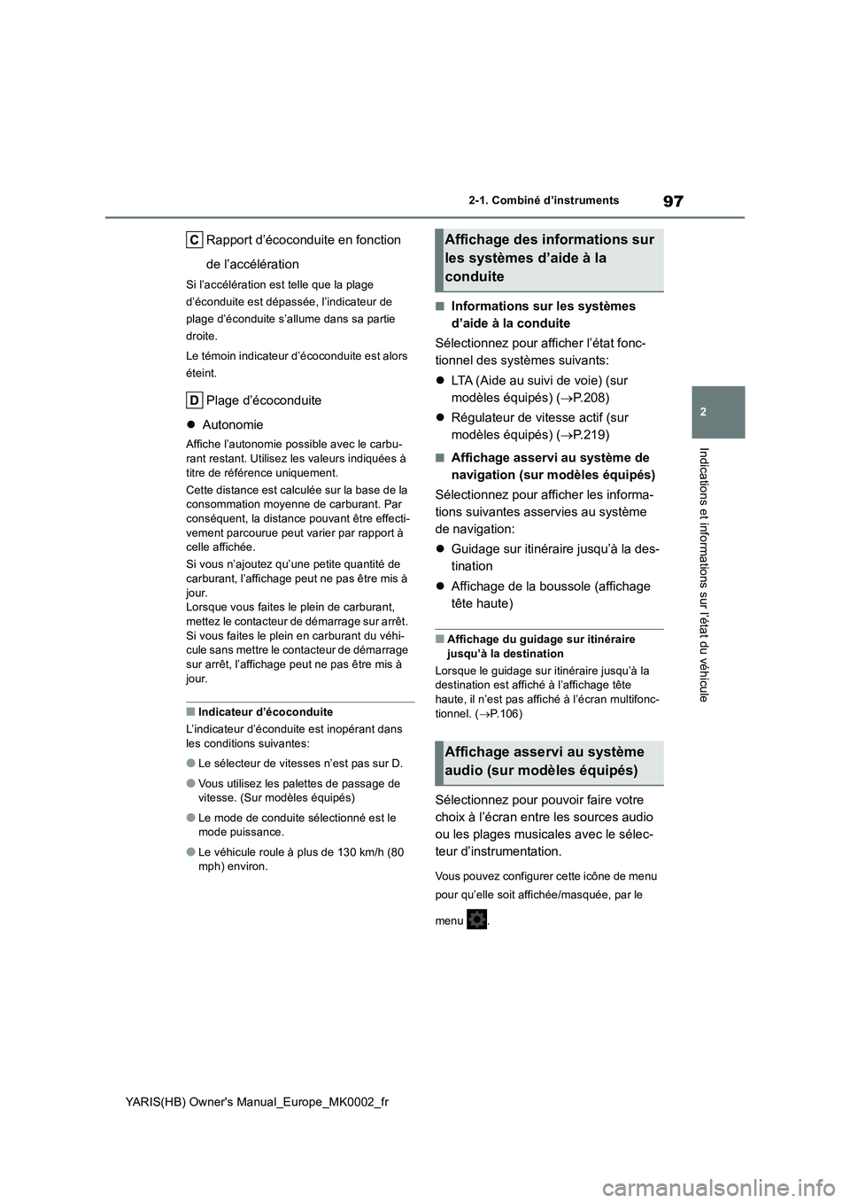TOYOTA YARIS HATCHBACK 2020  Manuel du propriétaire (in French) 97
2
YARIS(HB) Owners Manual_Europe_MK0002_fr
2-1. Combiné d’instruments
Indications et informations sur l’état du véhicule
Rapport d’écoconduite en fonction 
de l’accélération
Si l’a