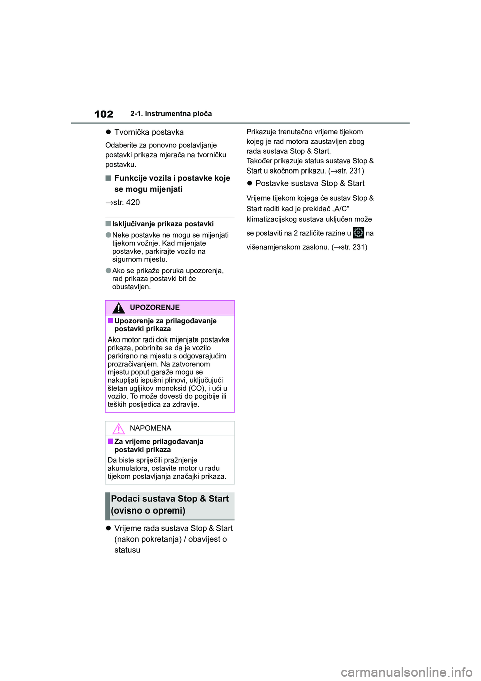 TOYOTA YARIS HATCHBACK 2020  Upute Za Rukovanje (in Croatian) 102
YARIS(HB) Owners Manual_Europe_MK0001_hr
2-1. Instrumentna ploča
Tvornička postavka
Odaberite za ponovno postavljanje 
postavki prikaza mjerača na tvorničku 
postavku.
■Funkcije vozila i