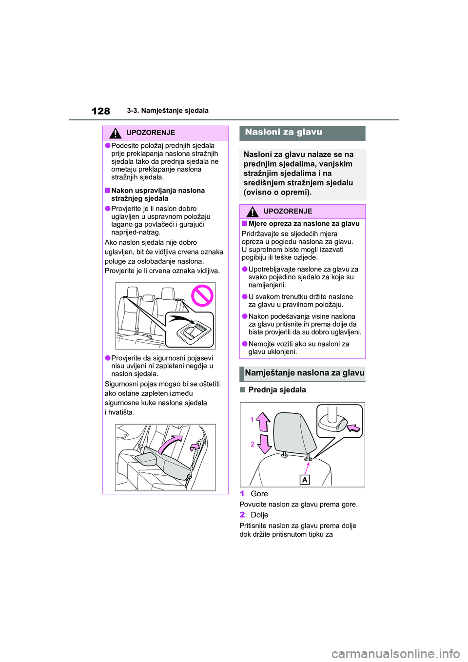 TOYOTA YARIS HATCHBACK 2020  Upute Za Rukovanje (in Croatian) 128
YARIS(HB) Owners Manual_Europe_MK0001_hr
3-3. Namještanje sjedala
■Prednja sjedala
1Gore
Povucite naslon za glavu prema gore.
2Dolje
Pritisnite naslon za glavu prema dolje 
dok držite pritisn