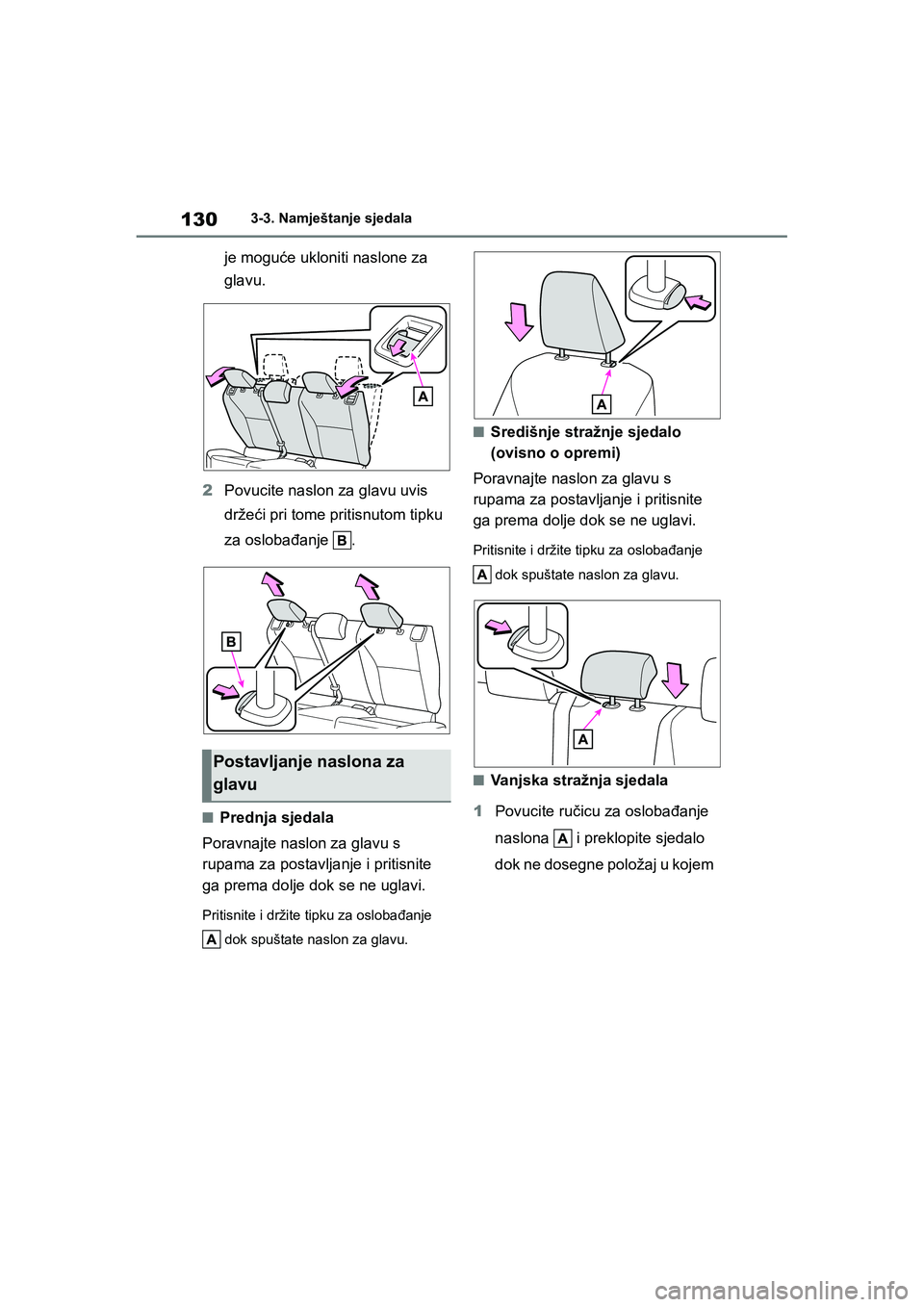 TOYOTA YARIS HATCHBACK 2020  Upute Za Rukovanje (in Croatian) 130
YARIS(HB) Owners Manual_Europe_MK0001_hr
3-3. Namještanje sjedala
je moguće ukloniti naslone za 
glavu.
2Povucite naslon za glavu uvis 
držeći pri tome pritisnutom tipku 
za oslobađanje .
