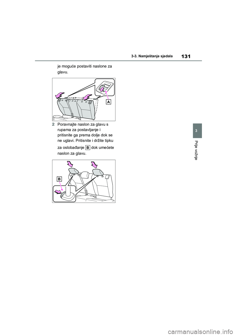 TOYOTA YARIS HATCHBACK 2020  Upute Za Rukovanje (in Croatian) 131
3
YARIS(HB) Owners Manual_Europe_MK0001_hr
3-3. Namještanje sjedala
Prije vožnje
je moguće postaviti naslone za 
glavu.
2Poravnajte naslon za glavu s 
rupama za postavljanje i 
pritisnite ga p