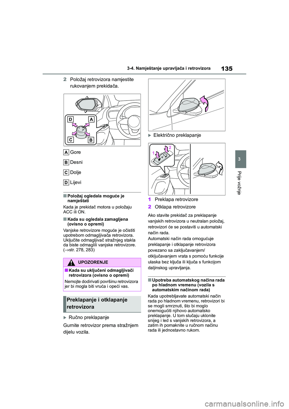 TOYOTA YARIS HATCHBACK 2020  Upute Za Rukovanje (in Croatian) 135
3
YARIS(HB) Owners Manual_Europe_MK0001_hr
3-4. Namještanje upravljača i retrovizora
Prije vožnje
2Položaj retrovizora namjestite 
rukovanjem prekidača.
Gore
Desni
Dolje
Lijevi
■Položaj o
