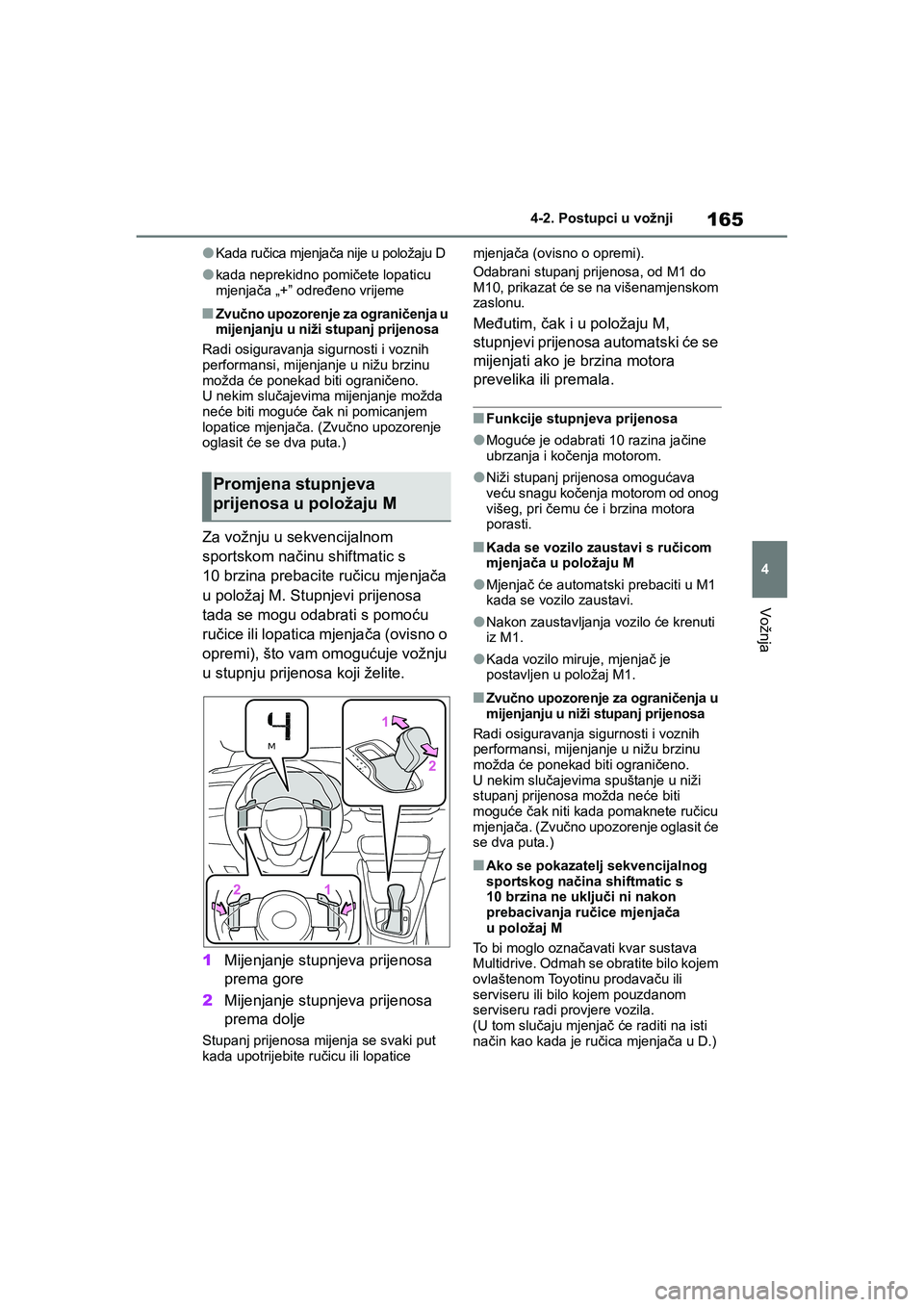 TOYOTA YARIS HATCHBACK 2020  Upute Za Rukovanje (in Croatian) 165
4
YARIS(HB) Owners Manual_Europe_MK0001_hr
4-2. Postupci u vožnji
Vožnja
●Kada ručica mjenjača nije u položaju D
●kada neprekidno pomičete lopaticu 
mjenjača „+” određeno vrijeme
