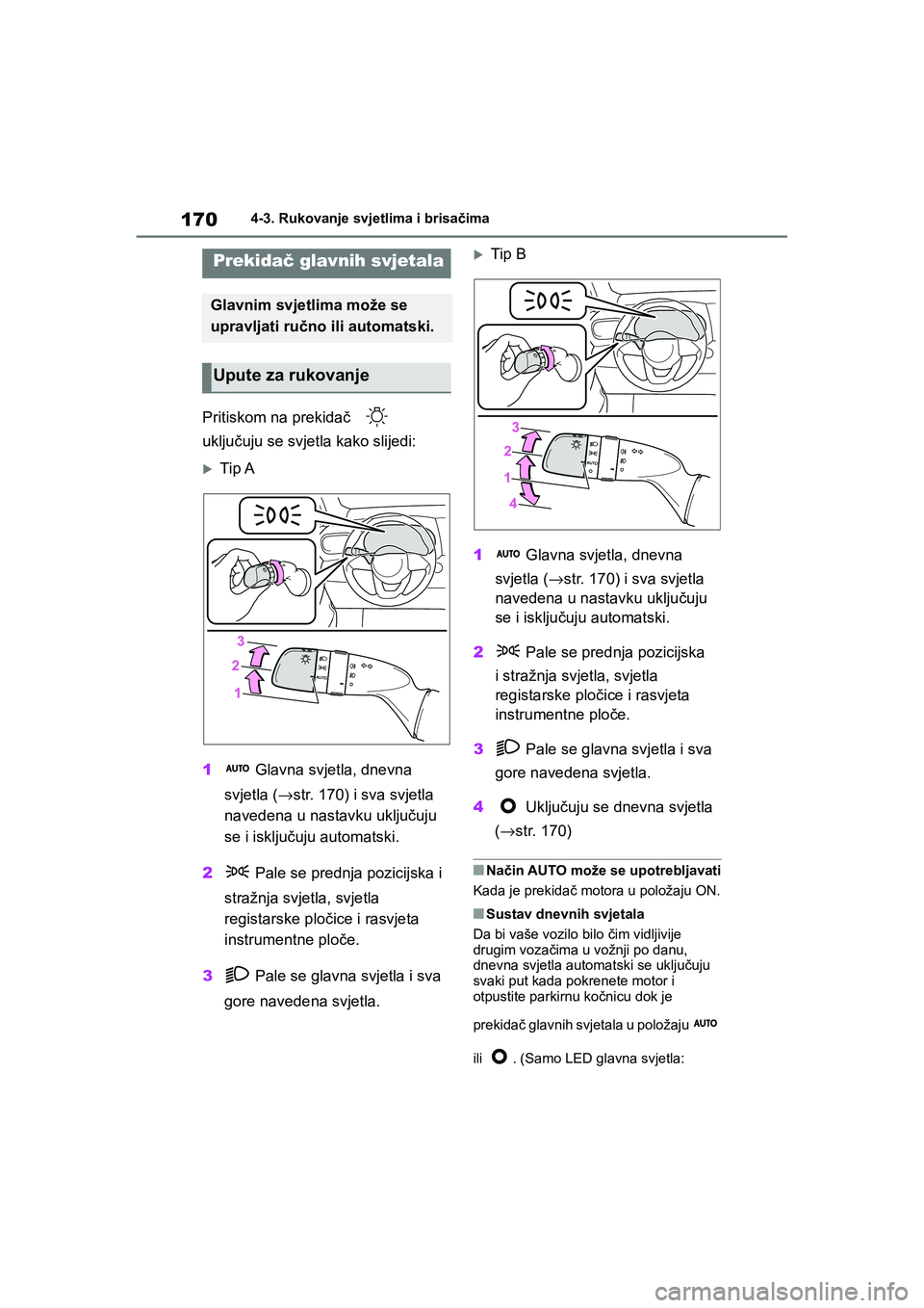 TOYOTA YARIS HATCHBACK 2020  Upute Za Rukovanje (in Croatian) 170
YARIS(HB) Owners Manual_Europe_MK0001_hr
4-3. Rukovanje svjetlima i brisačima
4-3.Rukovanje svjetlima i brisačima
Pritiskom na prekidač  
uključuju se svjetla kako slijedi:
Tip A
1 Glavna sv