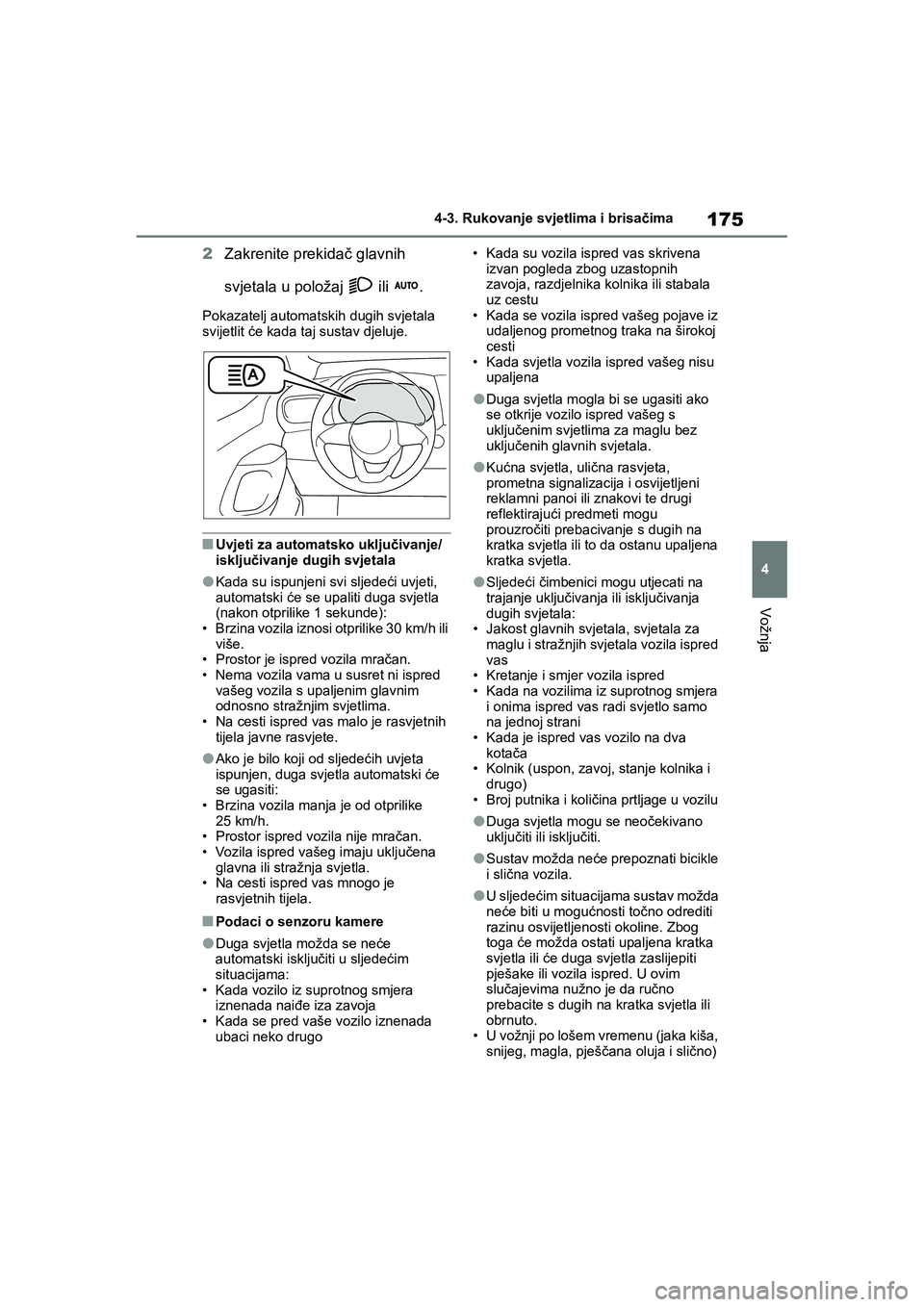 TOYOTA YARIS HATCHBACK 2020  Upute Za Rukovanje (in Croatian) 175
4
YARIS(HB) Owners Manual_Europe_MK0001_hr
4-3. Rukovanje svjetlima i brisačima
Vožnja
2Zakrenite prekidač glavnih 
svjetala u položaj   ili  .
Pokazatelj automatskih dugih svjetala 
svijetli