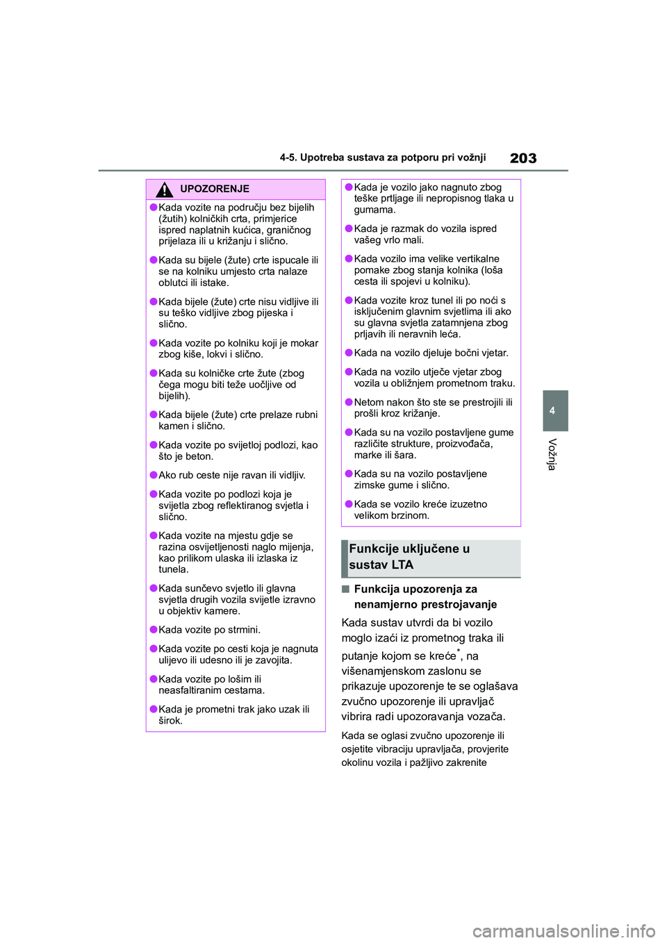 TOYOTA YARIS HATCHBACK 2020  Upute Za Rukovanje (in Croatian) 203
4
YARIS(HB) Owners Manual_Europe_MK0001_hr
4-5. Upotreba sustava za potporu pri vožnji
Vožnja
■Funkcija upozorenja za 
nenamjerno prestrojavanje
Kada sustav utvrdi da bi vozilo 
moglo izaći 