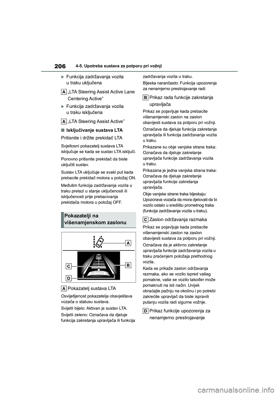 TOYOTA YARIS HATCHBACK 2020  Upute Za Rukovanje (in Croatian) 206
YARIS(HB) Owners Manual_Europe_MK0001_hr
4-5. Upotreba sustava za potporu pri vožnji
Funkcija zadržavanja vozila 
u traku uključena
„LTA Steering Assist Active Lane 
Centering Active”
Fu