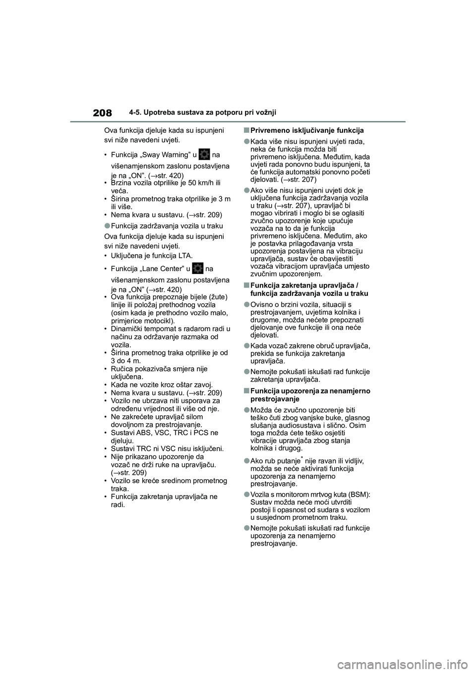 TOYOTA YARIS HATCHBACK 2020  Upute Za Rukovanje (in Croatian) 208
YARIS(HB) Owners Manual_Europe_MK0001_hr
4-5. Upotreba sustava za potporu pri vožnji
Ova funkcija djeluje kada su ispunjeni 
svi niže navedeni uvjeti.
• Funkcija „Sway Warning” u   na 
vi