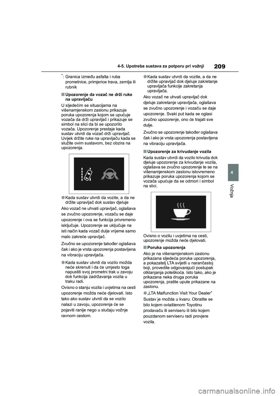 TOYOTA YARIS HATCHBACK 2020  Upute Za Rukovanje (in Croatian) 209
4
YARIS(HB) Owners Manual_Europe_MK0001_hr
4-5. Upotreba sustava za potporu pri vožnji
Vožnja
*: Granica između asfalta i ruba 
prometnice, primjerice trava, zemlja ili 
rubnik
■Upozorenje d