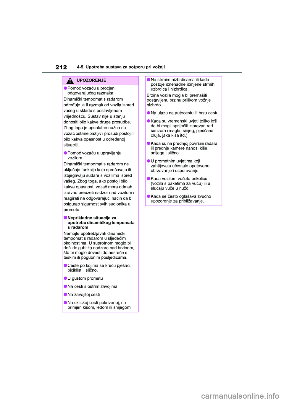 TOYOTA YARIS HATCHBACK 2020 Upute Za Rukovanje (in Croatian) 212
YARIS(HB) Owners Manual_Europe_MK0001_hr
4-5. Upotreba sustava za potporu pri vožnji
UPOZORENJE
●Pomoć vozaču u procjeni
odgovarajućeg razmaka
Dinamički tempomat s radarom
određuje je l TOYOTA YARIS HATCHBACK 2020 Upute Za Rukovanje (in Croatian) 212
YARIS(HB) Owners Manual_Europe_MK0001_hr
4-5. Upotreba sustava za potporu pri vožnji
UPOZORENJE
●Pomoć vozaču u procjeni
odgovarajućeg razmaka
Dinamički tempomat s radarom
određuje je l