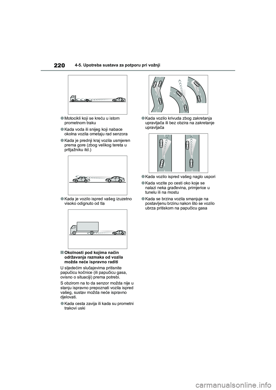 TOYOTA YARIS HATCHBACK 2020 Upute Za Rukovanje (in Croatian) 220
YARIS(HB) Owners Manual_Europe_MK0001_hr
4-5. Upotreba sustava za potporu pri vožnji
●Motocikli koji se kreću u istom
prometnom traku
●Kada voda ili snijeg koji nabace
okolna vozila ometa TOYOTA YARIS HATCHBACK 2020 Upute Za Rukovanje (in Croatian) 220
YARIS(HB) Owners Manual_Europe_MK0001_hr
4-5. Upotreba sustava za potporu pri vožnji
●Motocikli koji se kreću u istom
prometnom traku
●Kada voda ili snijeg koji nabace
okolna vozila ometa