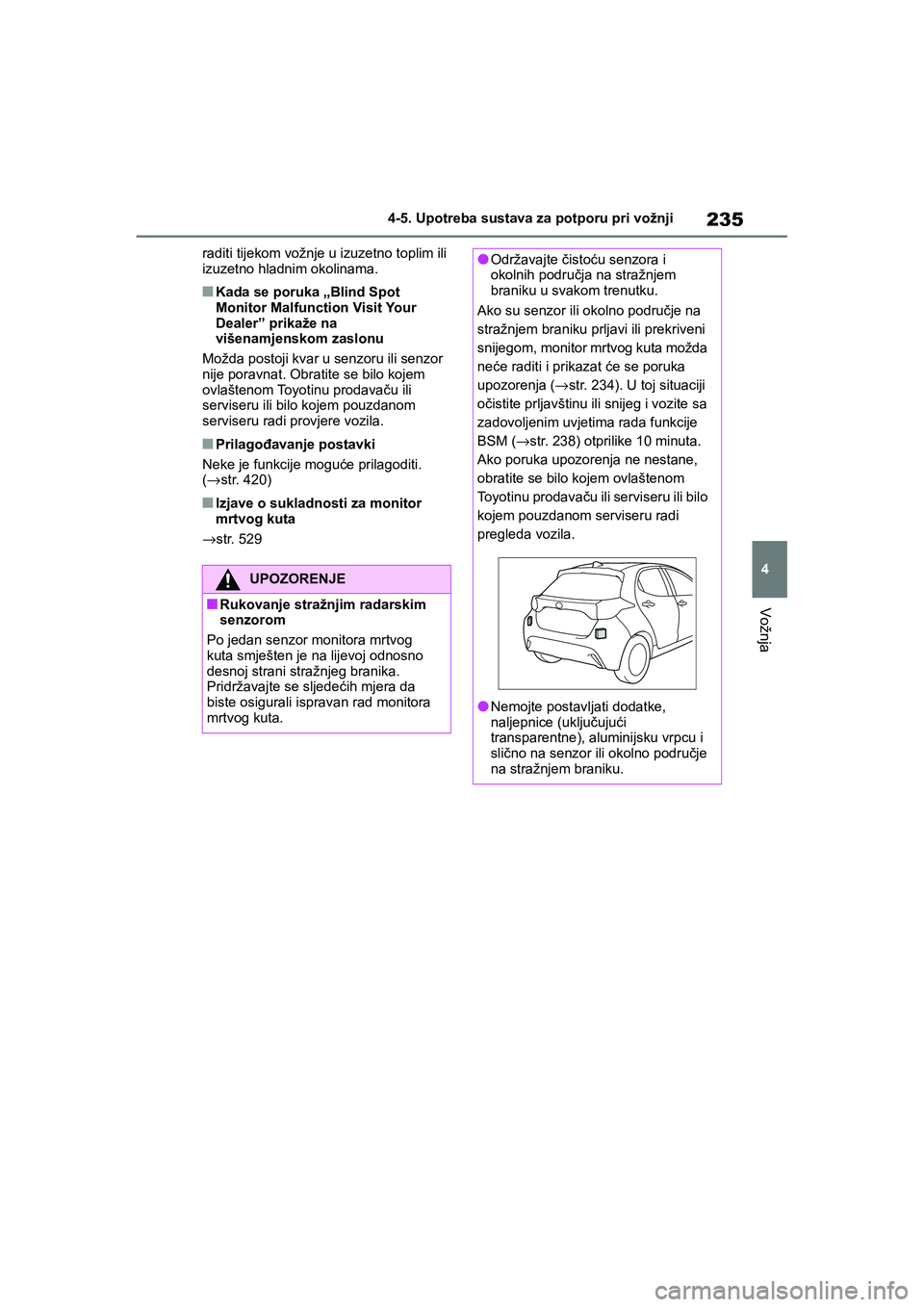 TOYOTA YARIS HATCHBACK 2020 Upute Za Rukovanje (in Croatian) 235
4
YARIS(HB) Owners Manual_Europe_MK0001_hr
4-5. Upotreba sustava za potporu pri vožnji
Vožnja
raditi tijekom vožnje u izuzetno toplim ili
izuzetno hladnim okolinama.
■Kada se poruka „Blin TOYOTA YARIS HATCHBACK 2020 Upute Za Rukovanje (in Croatian) 235
4
YARIS(HB) Owners Manual_Europe_MK0001_hr
4-5. Upotreba sustava za potporu pri vožnji
Vožnja
raditi tijekom vožnje u izuzetno toplim ili
izuzetno hladnim okolinama.
■Kada se poruka „Blin