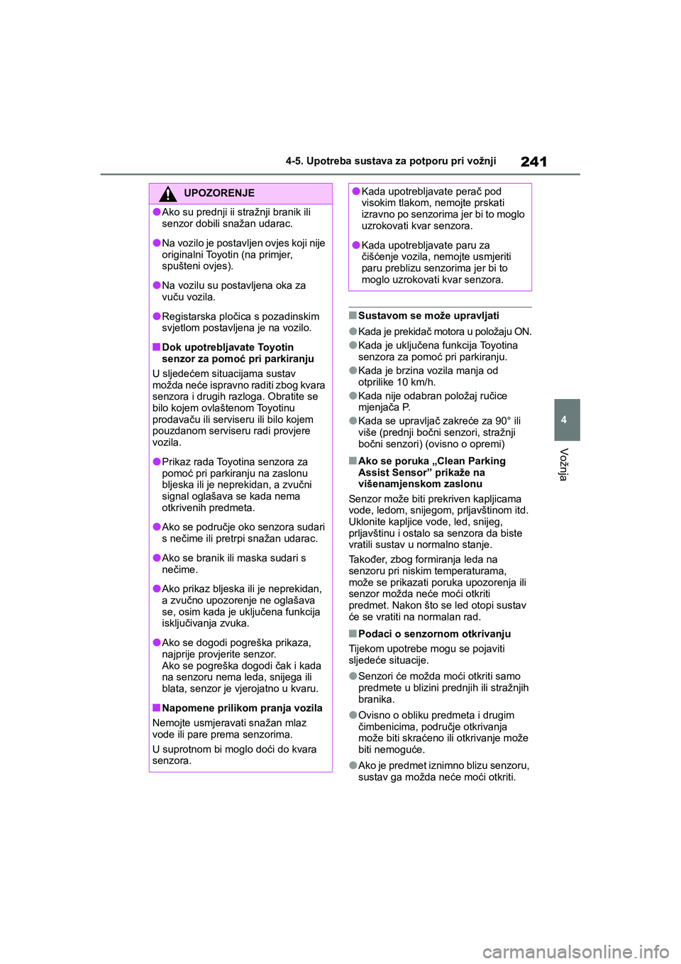 TOYOTA YARIS HATCHBACK 2020 Upute Za Rukovanje (in Croatian) 241
4
YARIS(HB) Owners Manual_Europe_MK0001_hr
4-5. Upotreba sustava za potporu pri vožnji
Vožnja
■Sustavom se može upravljati
●Kada je prekidač motora u položaju ON.
●Kada je uključena f TOYOTA YARIS HATCHBACK 2020 Upute Za Rukovanje (in Croatian) 241
4
YARIS(HB) Owners Manual_Europe_MK0001_hr
4-5. Upotreba sustava za potporu pri vožnji
Vožnja
■Sustavom se može upravljati
●Kada je prekidač motora u položaju ON.
●Kada je uključena f