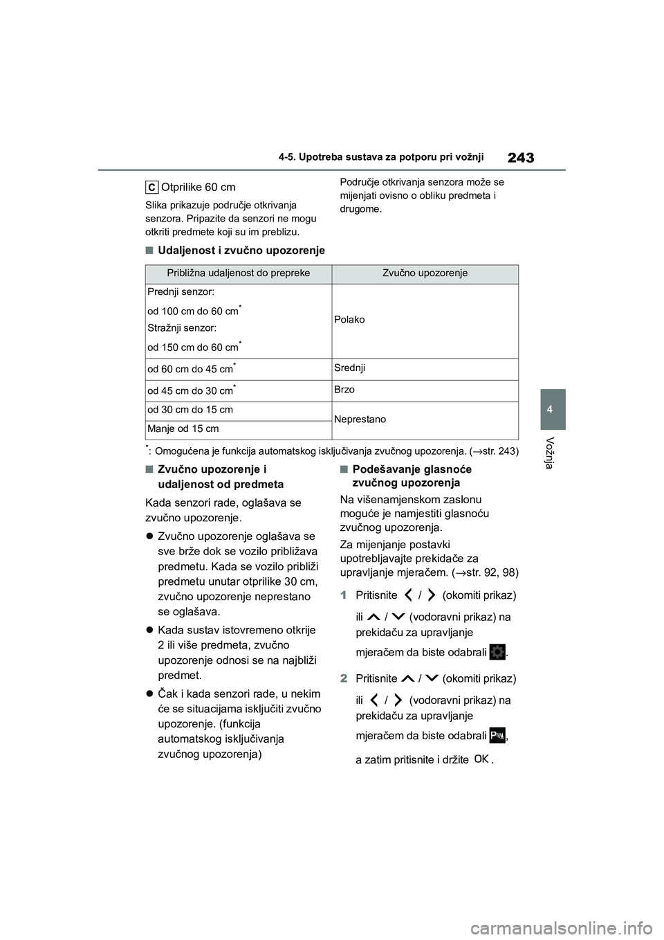 TOYOTA YARIS HATCHBACK 2020 Upute Za Rukovanje (in Croatian) 243
4
YARIS(HB) Owners Manual_Europe_MK0001_hr
4-5. Upotreba sustava za potporu pri vožnji
Vožnja
Otprilike 60 cm
Slika prikazuje područje otkrivanja
senzora. Pripazite da senzori ne mogu
otkrit TOYOTA YARIS HATCHBACK 2020 Upute Za Rukovanje (in Croatian) 243
4
YARIS(HB) Owners Manual_Europe_MK0001_hr
4-5. Upotreba sustava za potporu pri vožnji
Vožnja
Otprilike 60 cm
Slika prikazuje područje otkrivanja
senzora. Pripazite da senzori ne mogu
otkrit