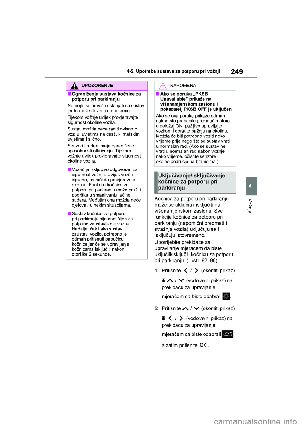 TOYOTA YARIS HATCHBACK 2020 Upute Za Rukovanje (in Croatian) 249
4
YARIS(HB) Owners Manual_Europe_MK0001_hr
4-5. Upotreba sustava za potporu pri vožnji
VožnjaKočnica za potporu pri parkiranju
može se uključiti i isključiti na
višenamjenskom zaslonu. S TOYOTA YARIS HATCHBACK 2020 Upute Za Rukovanje (in Croatian) 249
4
YARIS(HB) Owners Manual_Europe_MK0001_hr
4-5. Upotreba sustava za potporu pri vožnji
VožnjaKočnica za potporu pri parkiranju
može se uključiti i isključiti na
višenamjenskom zaslonu. S