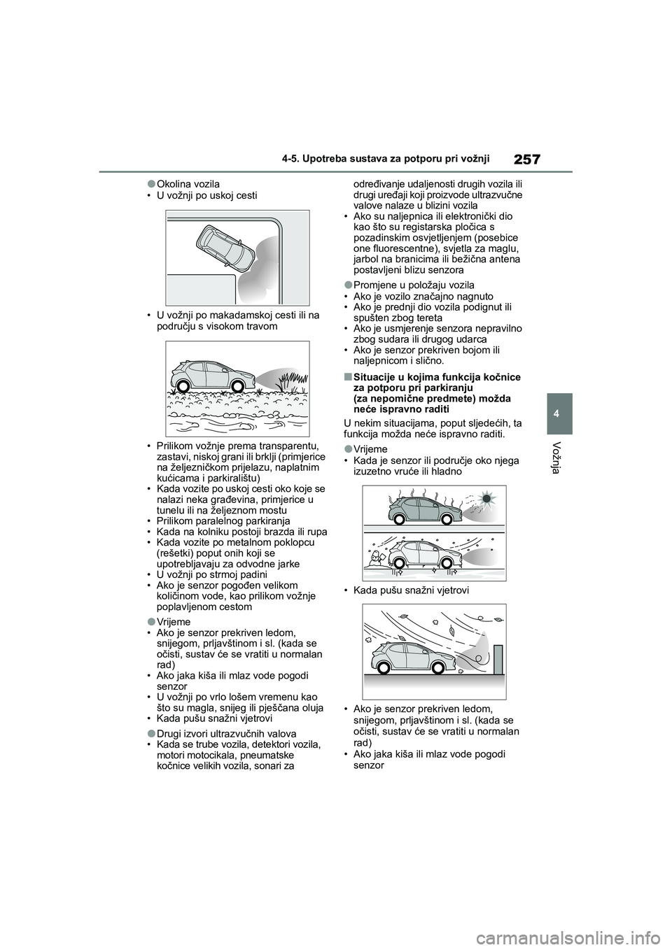 TOYOTA YARIS HATCHBACK 2020 Upute Za Rukovanje (in Croatian) 257
4
YARIS(HB) Owners Manual_Europe_MK0001_hr
4-5. Upotreba sustava za potporu pri vožnji
Vožnja
●Okolina vozila
• U vožnji po uskoj cesti
• U vožnji po makadamskoj cesti ili na
području TOYOTA YARIS HATCHBACK 2020 Upute Za Rukovanje (in Croatian) 257
4
YARIS(HB) Owners Manual_Europe_MK0001_hr
4-5. Upotreba sustava za potporu pri vožnji
Vožnja
●Okolina vozila
• U vožnji po uskoj cesti
• U vožnji po makadamskoj cesti ili na
području