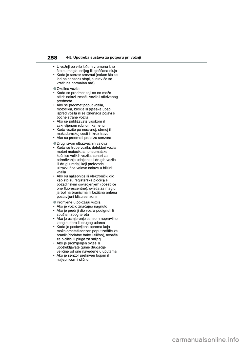 TOYOTA YARIS HATCHBACK 2020 Upute Za Rukovanje (in Croatian) 258
YARIS(HB) Owners Manual_Europe_MK0001_hr
4-5. Upotreba sustava za potporu pri vožnji
• U vožnji po vrlo lošem vremenu kao
što su magla, snijeg ili pješčana oluja
• Kada je senzor smrzn TOYOTA YARIS HATCHBACK 2020 Upute Za Rukovanje (in Croatian) 258
YARIS(HB) Owners Manual_Europe_MK0001_hr
4-5. Upotreba sustava za potporu pri vožnji
• U vožnji po vrlo lošem vremenu kao
što su magla, snijeg ili pješčana oluja
• Kada je senzor smrzn