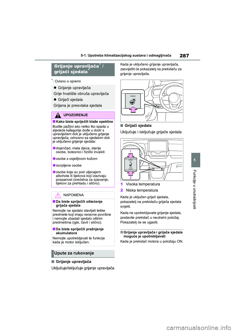 TOYOTA YARIS HATCHBACK 2020  Upute Za Rukovanje (in Croatian) 287
5
YARIS(HB) Owners Manual_Europe_MK0001_hr
5-1. Upotreba klimatizacijskog sustava i odmagljivača
Funkcije u unutrašnjosti
*: Ovisno o opremi
■Grijanje upravljača
Uključuje/isključuje grija