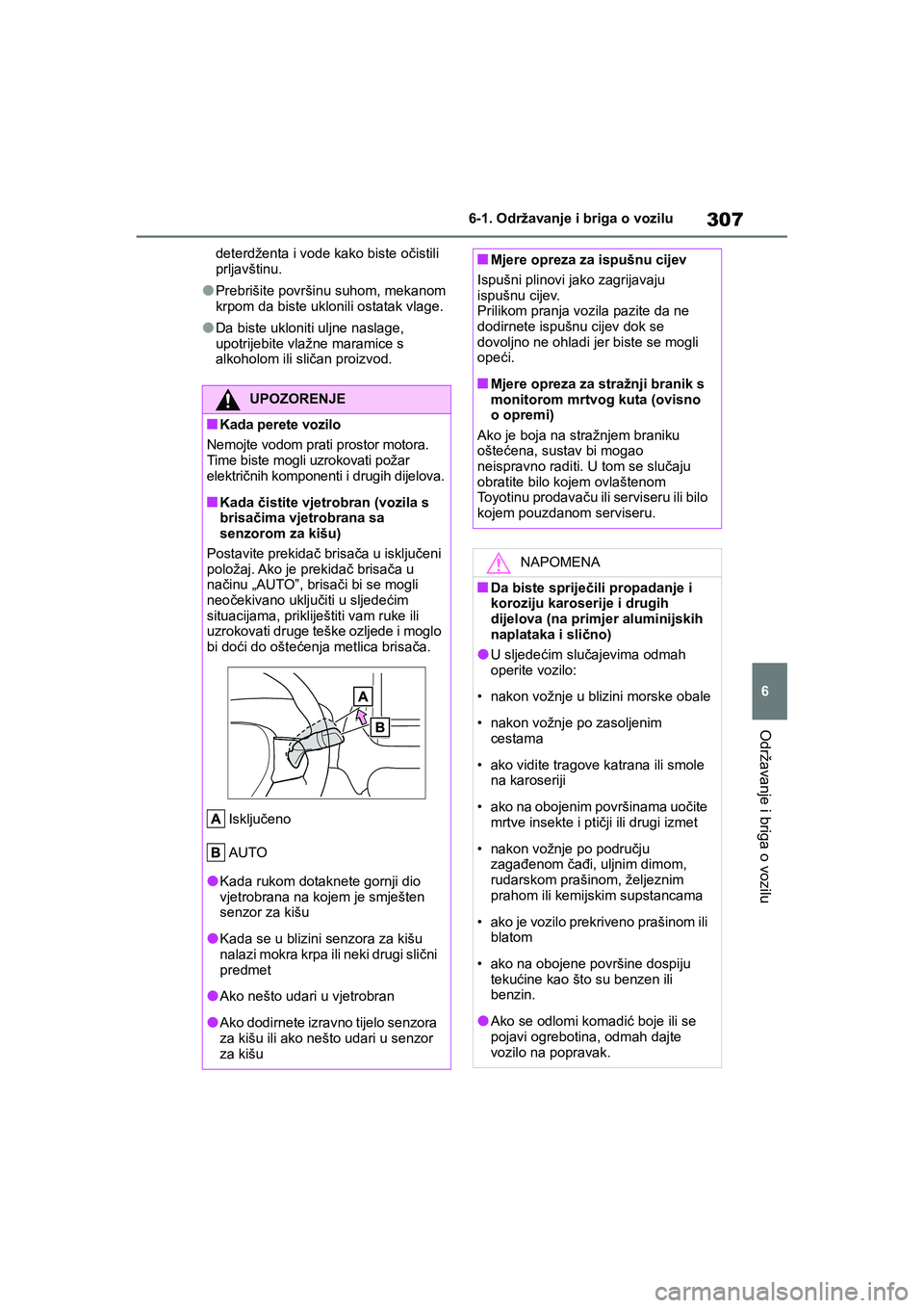 TOYOTA YARIS HATCHBACK 2020  Upute Za Rukovanje (in Croatian) 307
6
YARIS(HB) Owners Manual_Europe_MK0001_hr
6-1. Održavanje i briga o vozilu
Održavanje i briga o vozilu
deterdženta i vode kako biste očistili 
prljavštinu.
●Prebrišite površinu suhom, m