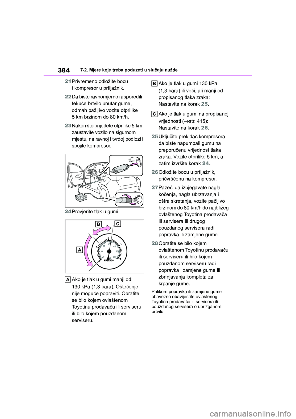 TOYOTA YARIS HATCHBACK 2020 Upute Za Rukovanje (in Croatian) 384
YARIS(HB) Owners Manual_Europe_MK0001_hr
7-2. Mjere koje treba poduzeti u slučaju nužde
21Privremeno odložite bocu
i kompresor u prtljažnik.
22Da biste ravnomjerno rasporedili
tekuće brtvi TOYOTA YARIS HATCHBACK 2020 Upute Za Rukovanje (in Croatian) 384
YARIS(HB) Owners Manual_Europe_MK0001_hr
7-2. Mjere koje treba poduzeti u slučaju nužde
21Privremeno odložite bocu
i kompresor u prtljažnik.
22Da biste ravnomjerno rasporedili
tekuće brtvi