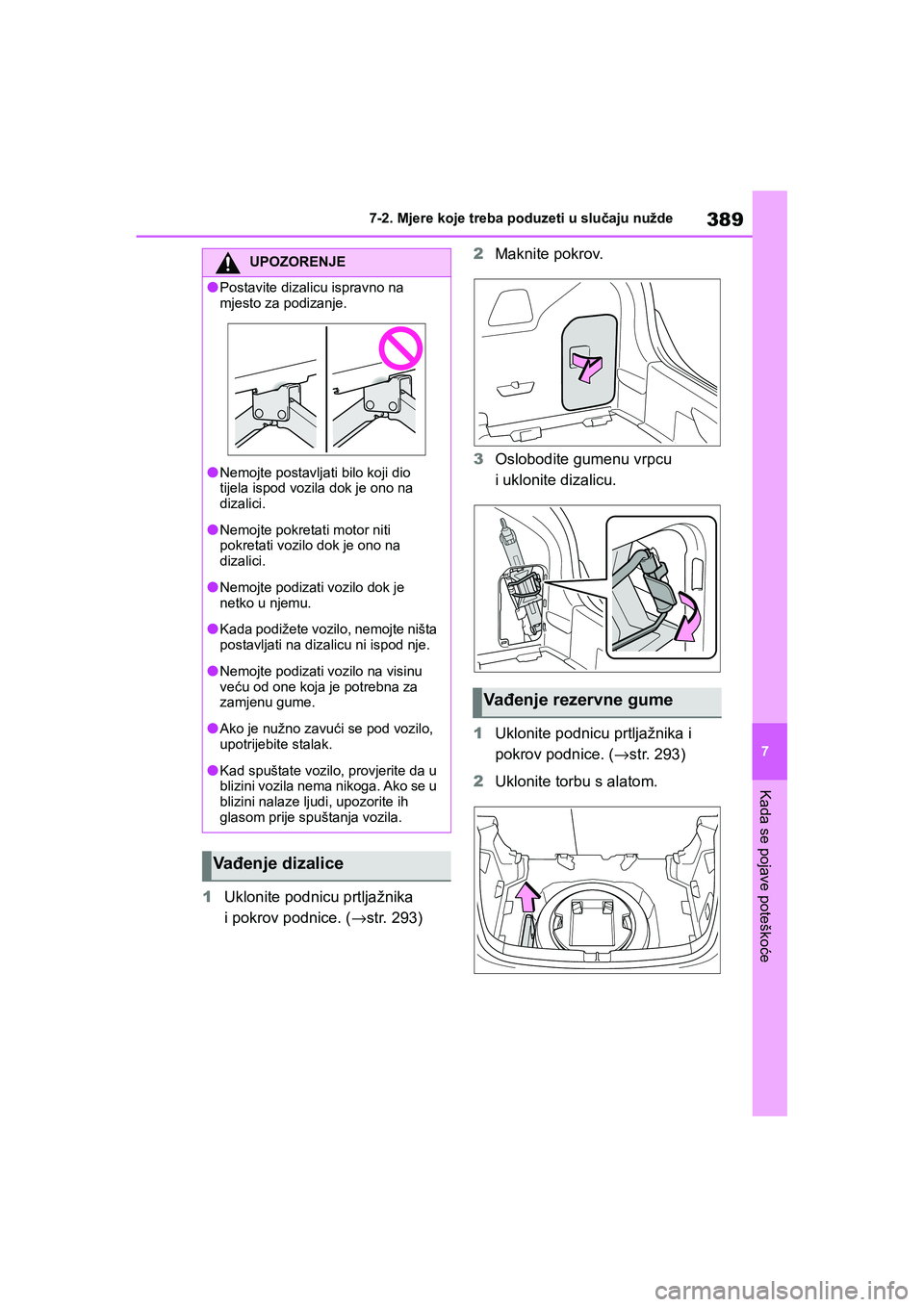 TOYOTA YARIS HATCHBACK 2020 Upute Za Rukovanje (in Croatian) 389
7
YARIS(HB) Owners Manual_Europe_MK0001_hr
7-2. Mjere koje treba poduzeti u slučaju nužde
Kada se pojave poteškoće
1Uklonite podnicu prtljažnika
i pokrov podnice. (→str. 293)2Maknite pokr TOYOTA YARIS HATCHBACK 2020 Upute Za Rukovanje (in Croatian) 389
7
YARIS(HB) Owners Manual_Europe_MK0001_hr
7-2. Mjere koje treba poduzeti u slučaju nužde
Kada se pojave poteškoće
1Uklonite podnicu prtljažnika
i pokrov podnice. (→str. 293)2Maknite pokr