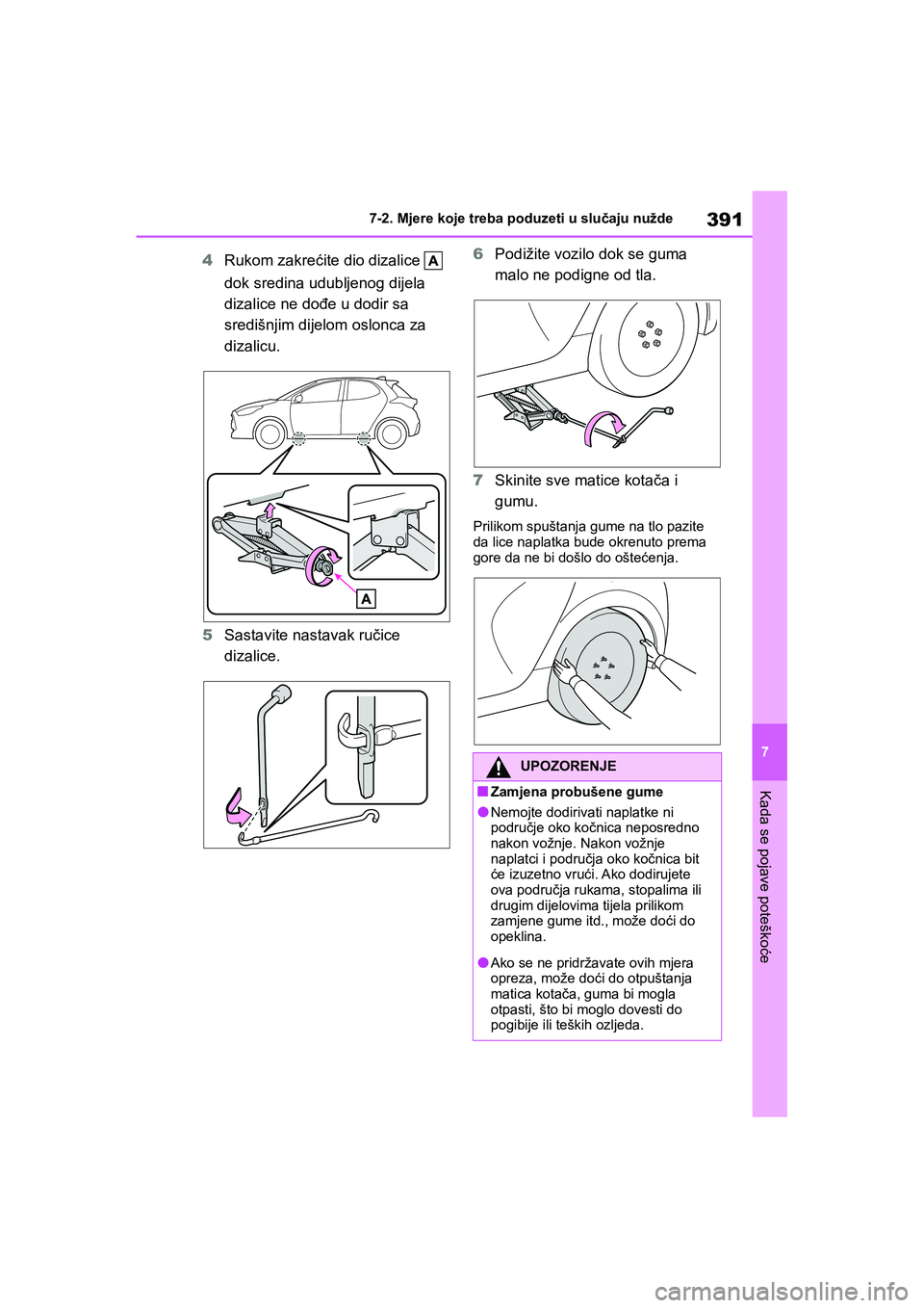 TOYOTA YARIS HATCHBACK 2020 Upute Za Rukovanje (in Croatian) 391
7
YARIS(HB) Owners Manual_Europe_MK0001_hr
7-2. Mjere koje treba poduzeti u slučaju nužde
Kada se pojave poteškoće
4Rukom zakrećite dio dizalice
dok sredina udubljenog dijela
dizalice ne TOYOTA YARIS HATCHBACK 2020 Upute Za Rukovanje (in Croatian) 391
7
YARIS(HB) Owners Manual_Europe_MK0001_hr
7-2. Mjere koje treba poduzeti u slučaju nužde
Kada se pojave poteškoće
4Rukom zakrećite dio dizalice
dok sredina udubljenog dijela
dizalice ne