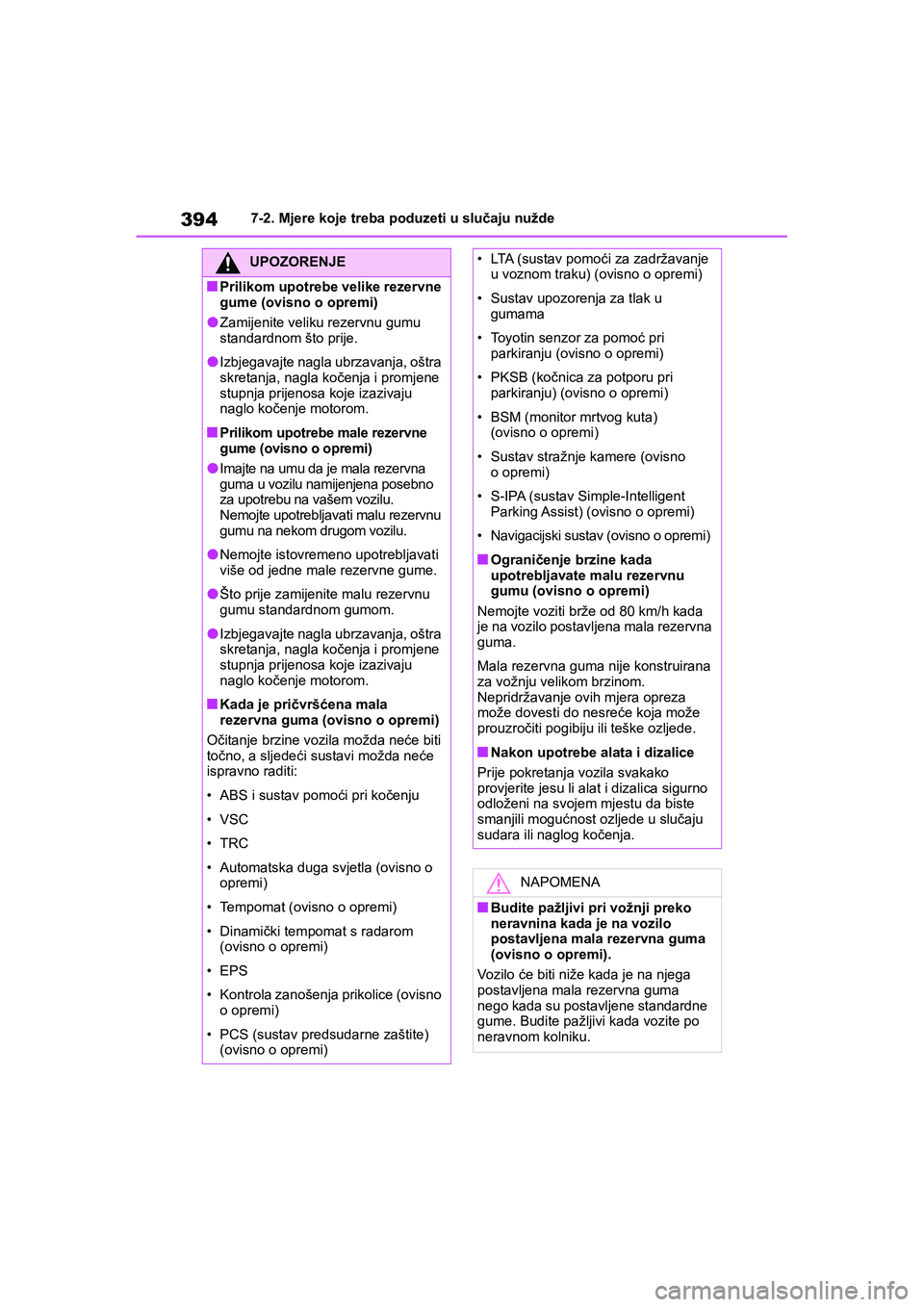 TOYOTA YARIS HATCHBACK 2020 Upute Za Rukovanje (in Croatian) 394
YARIS(HB) Owners Manual_Europe_MK0001_hr
7-2. Mjere koje treba poduzeti u slučaju nužde
UPOZORENJE
■Prilikom upotrebe velike rezervne
gume (ovisno o opremi)
●Zamijenite veliku rezervnu gum TOYOTA YARIS HATCHBACK 2020 Upute Za Rukovanje (in Croatian) 394
YARIS(HB) Owners Manual_Europe_MK0001_hr
7-2. Mjere koje treba poduzeti u slučaju nužde
UPOZORENJE
■Prilikom upotrebe velike rezervne
gume (ovisno o opremi)
●Zamijenite veliku rezervnu gum