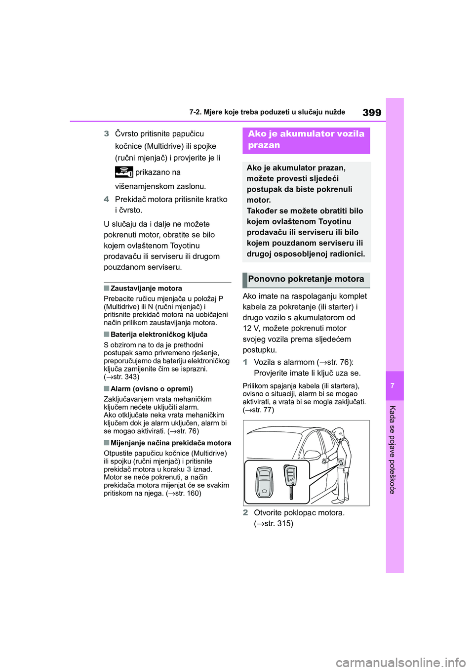 TOYOTA YARIS HATCHBACK 2020 Upute Za Rukovanje (in Croatian) 399
7
YARIS(HB) Owners Manual_Europe_MK0001_hr
7-2. Mjere koje treba poduzeti u slučaju nužde
Kada se pojave poteškoće
3Čvrsto pritisnite papučicu
kočnice (Multidrive) ili spojke
(ručni mje TOYOTA YARIS HATCHBACK 2020 Upute Za Rukovanje (in Croatian) 399
7
YARIS(HB) Owners Manual_Europe_MK0001_hr
7-2. Mjere koje treba poduzeti u slučaju nužde
Kada se pojave poteškoće
3Čvrsto pritisnite papučicu
kočnice (Multidrive) ili spojke
(ručni mje