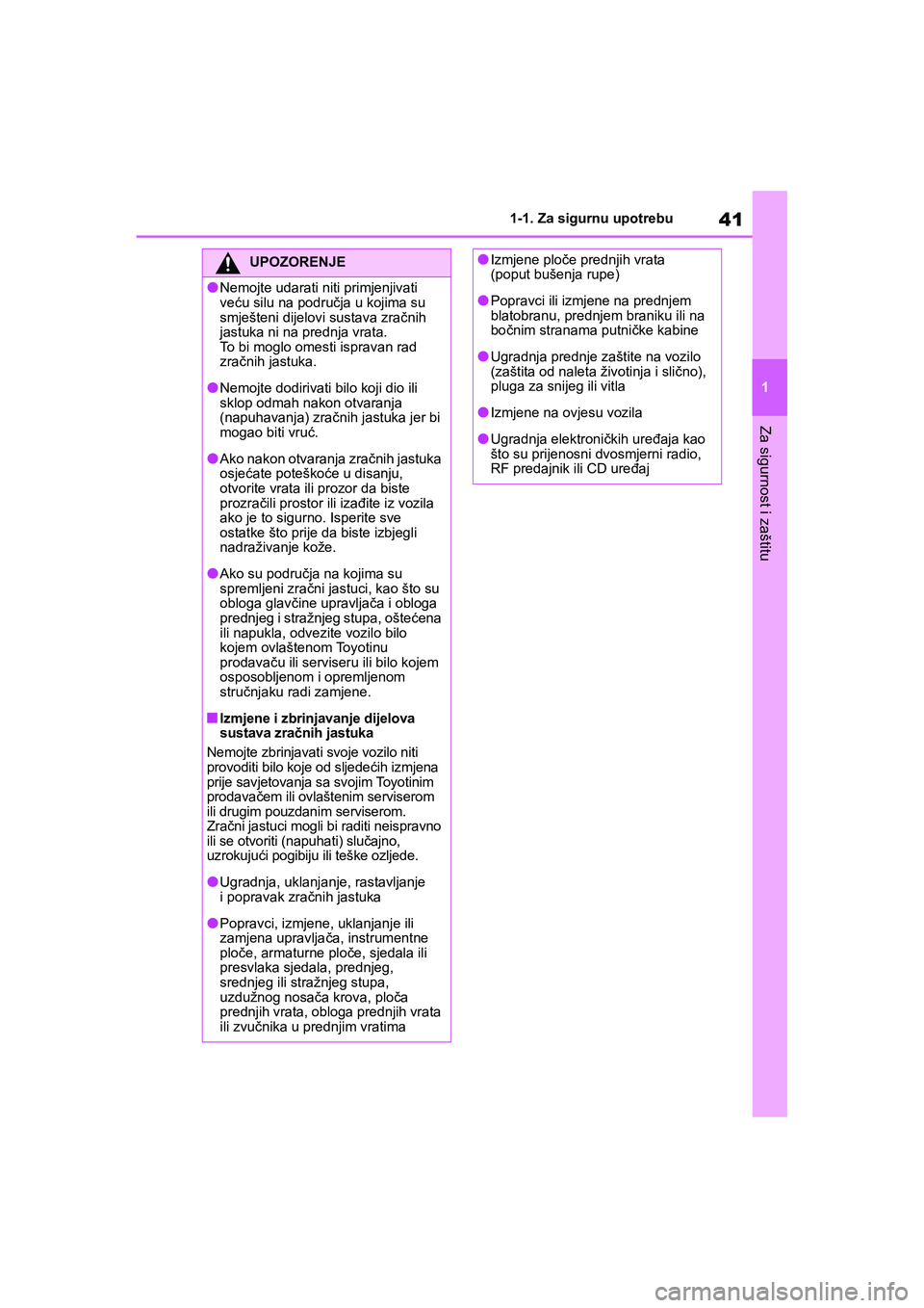 TOYOTA YARIS HATCHBACK 2020  Upute Za Rukovanje (in Croatian) 41
1
YARIS(HB) Owners Manual_Europe_MK0001_hr
1-1. Za sigurnu upotrebu
Za sigurnost i zaštitu
UPOZORENJE
●Nemojte udarati niti primjenjivati 
veću silu na područja u kojima su 
smješteni dijelo